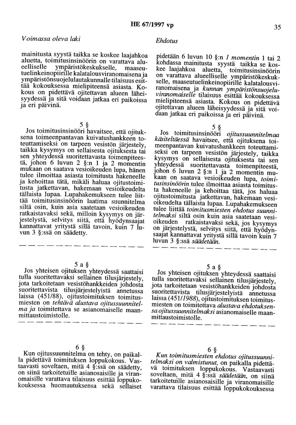 HE 67/1997 vp 35 Voimassa oleva laki mainitusta syystä taikka se koskee laajahkoa aluetta, toimitusinsinöörin on varattava alueelliselle ympäristökeskukselle, maaseutuelinkeinopiirille kalatalous