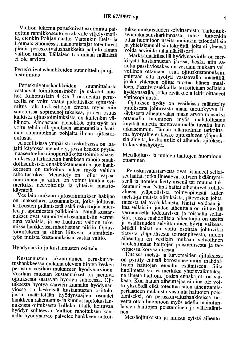 HE 67/1997 vp 5 Valtion tukema peruskuivatustoiminta painottuu rannikkoseutujen alaville viljelysmaille, etenkin Pohjanmaalle.