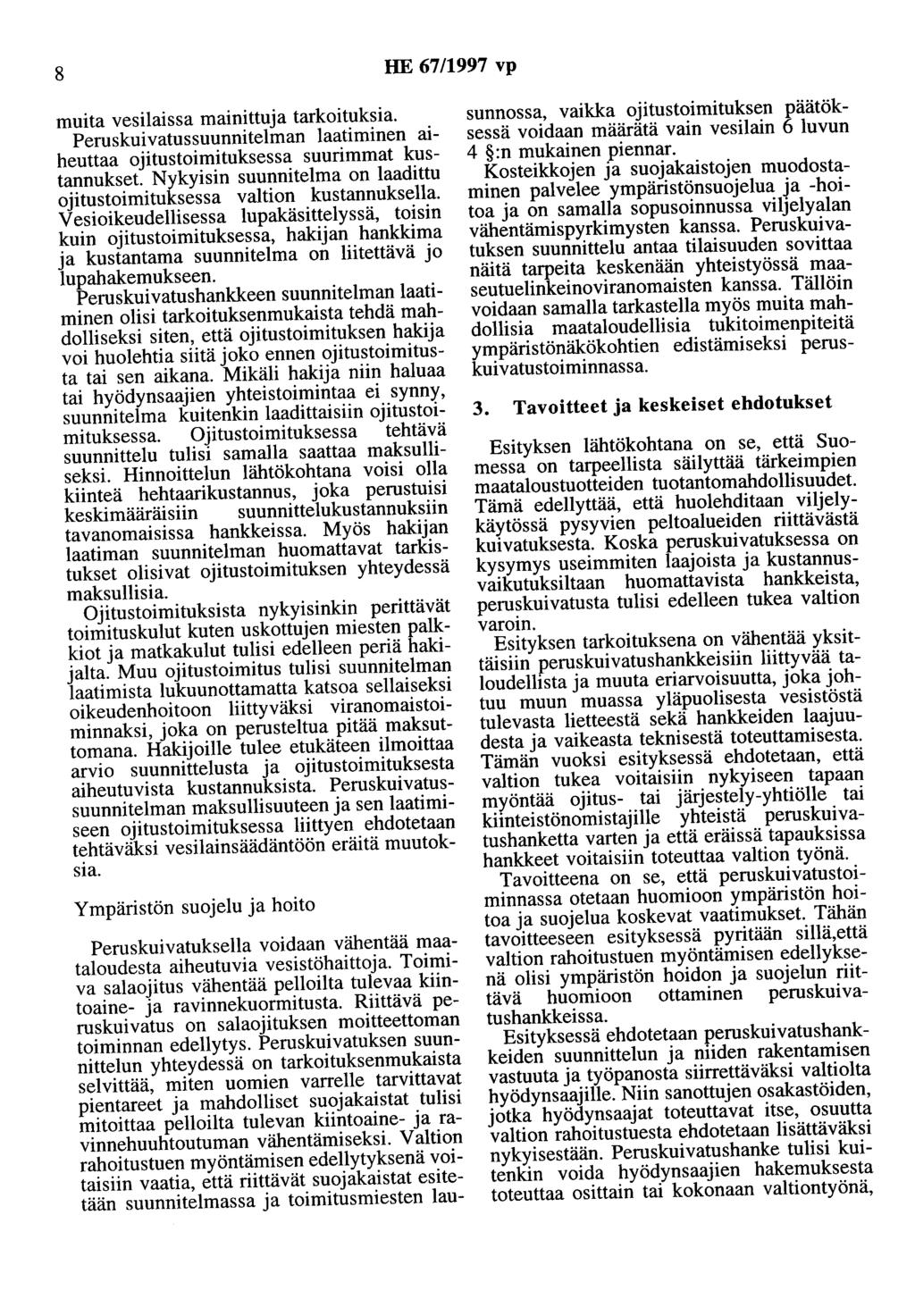 8 HE 67/1997 vp muita vesilaissa mainittuja tarkoituksia. Peruskuivatussuunnitelman laatiminen aiheuttaa ojitustoimituksessa suurimmat kustannukset.