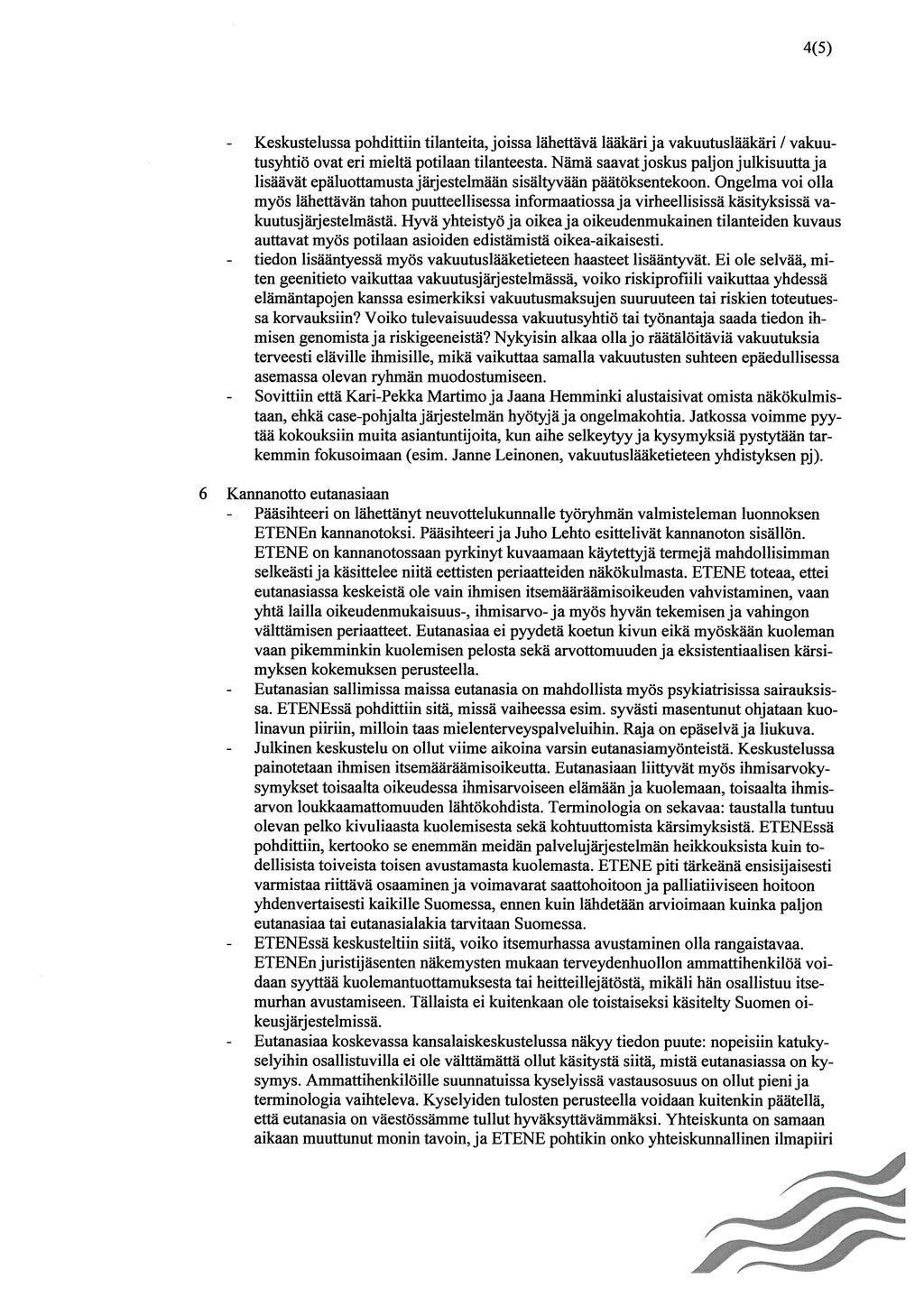 4(5) Keskustelussa pohdittiin tilanteita, joissa lähettävä lääkäri ja vakuutuslääkäri / vakuu tusyhtiö ovat eri mieltä potilaan tilanteesta.