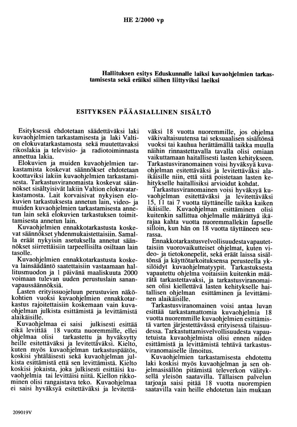 HE 2/2000 vp Hallituksen esitys Eduskunnalle laiksi kuvaohjelmien tarkastamisesta sekä eräiksi siihen liittyviksi laeiksi ESITYKSEN PÄÄASIALLINEN SISÄLTÖ Esityksessä ehdotetaan säädettäväksi laki