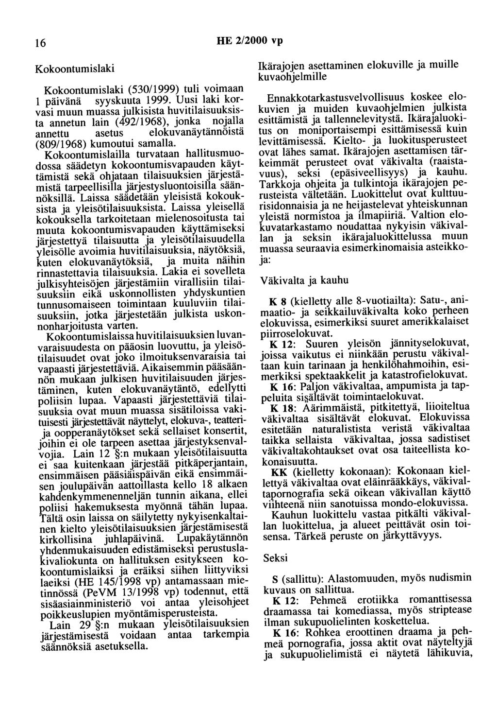 16 HE 2/2000 vp Kokoontumislaki Kokoontumislaki (530/1999) tuli voimaan 1 päivänä syyskuuta 1999.