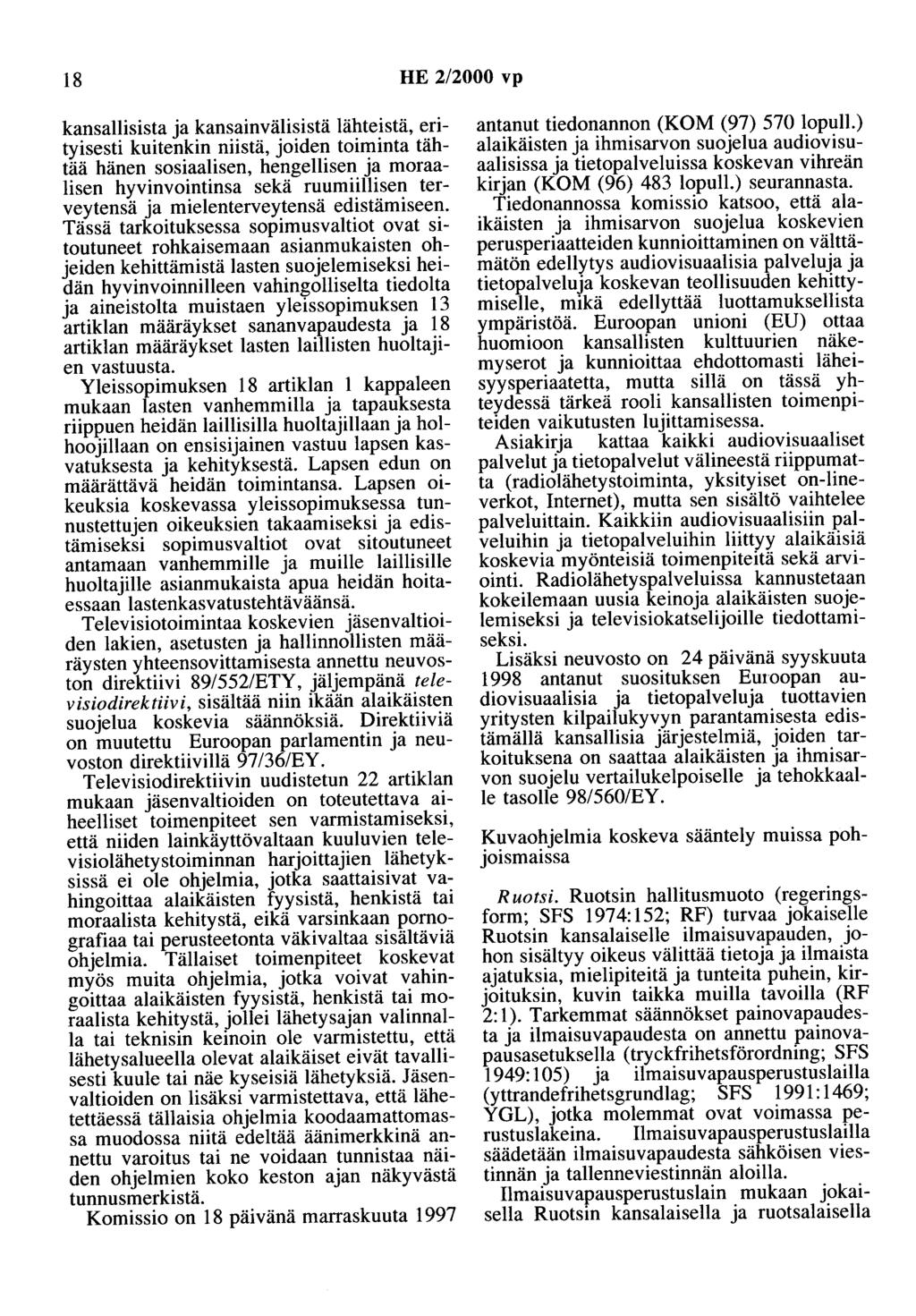 18 HE 2/2000 vp kansallisista ja kansainvälisistä lähteistä, erityisesti kuitenkin niistä, joiden toiminta tähtää hänen sosiaalisen, hengellisen ja moraalisen hyvinvointinsa sekä ruumiillisen