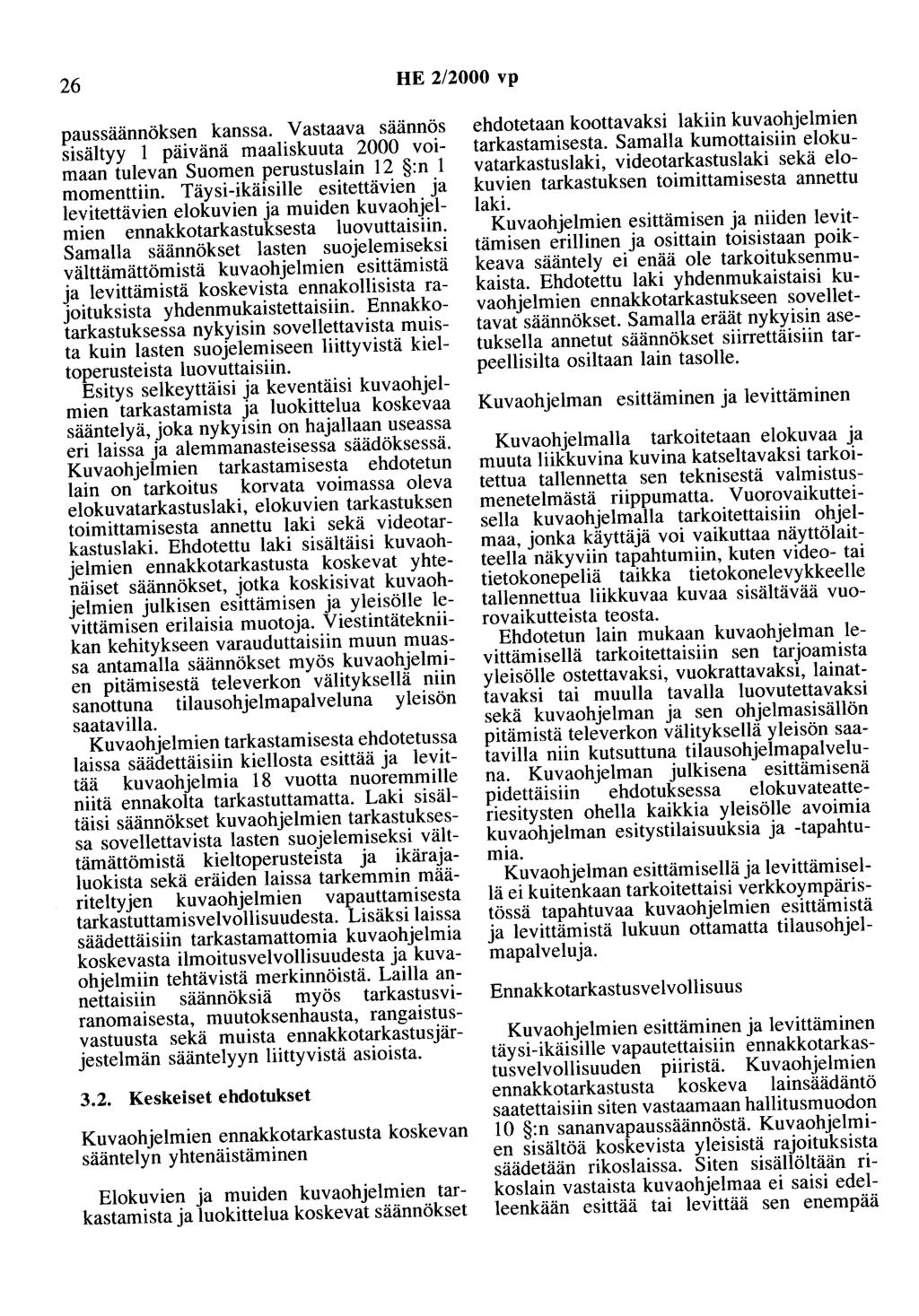 26 HE 2/2000 vp paussäännöksen kanssa. Vastaava saannös sisältyy 1 päivänä maaliskuuta 2000 voimaan tulevan Suomen perustuslain 12 :n 1 momenttiin.