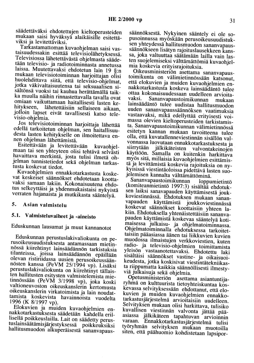 HE 2/2000 vp 31 säädettäväksi ehdotettujen kieltoperusteiden mukaan saisi hyväksyä alaikäisille esitettäviksi ja levitettäviksi.