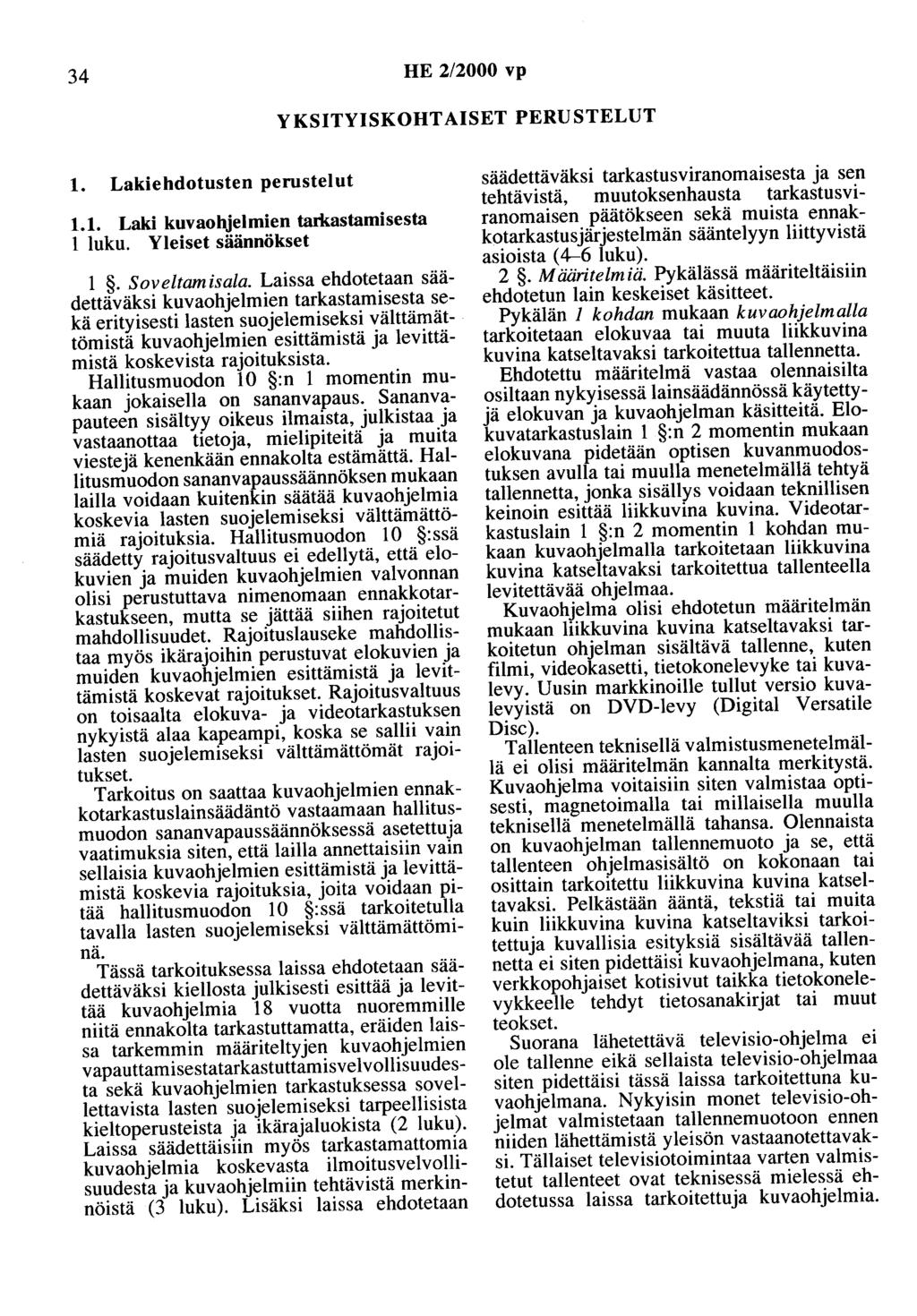 34 HE 2/2000 vp YKSITYISKOHTAISET PERUSTELUT 1. Lakiehdotusten perustelut 1.1. Laki kuvaohjelmien taikastamisesta 1 luku. Yleiset säännökset 1. Soveltamisala.