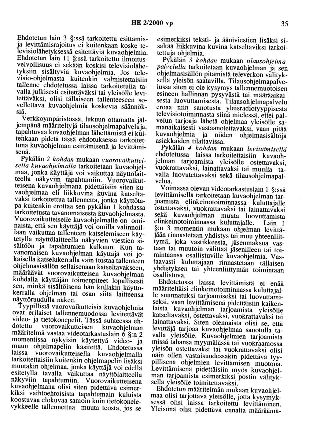 HE 2/2000 vp 35 Ehdotetun lain 3 :ssä tarkoitettu esittämisja levittämisrajoitus ei kuitenkaan koske televisiolähetyksessä esitettäviä kuvaohjelmia.