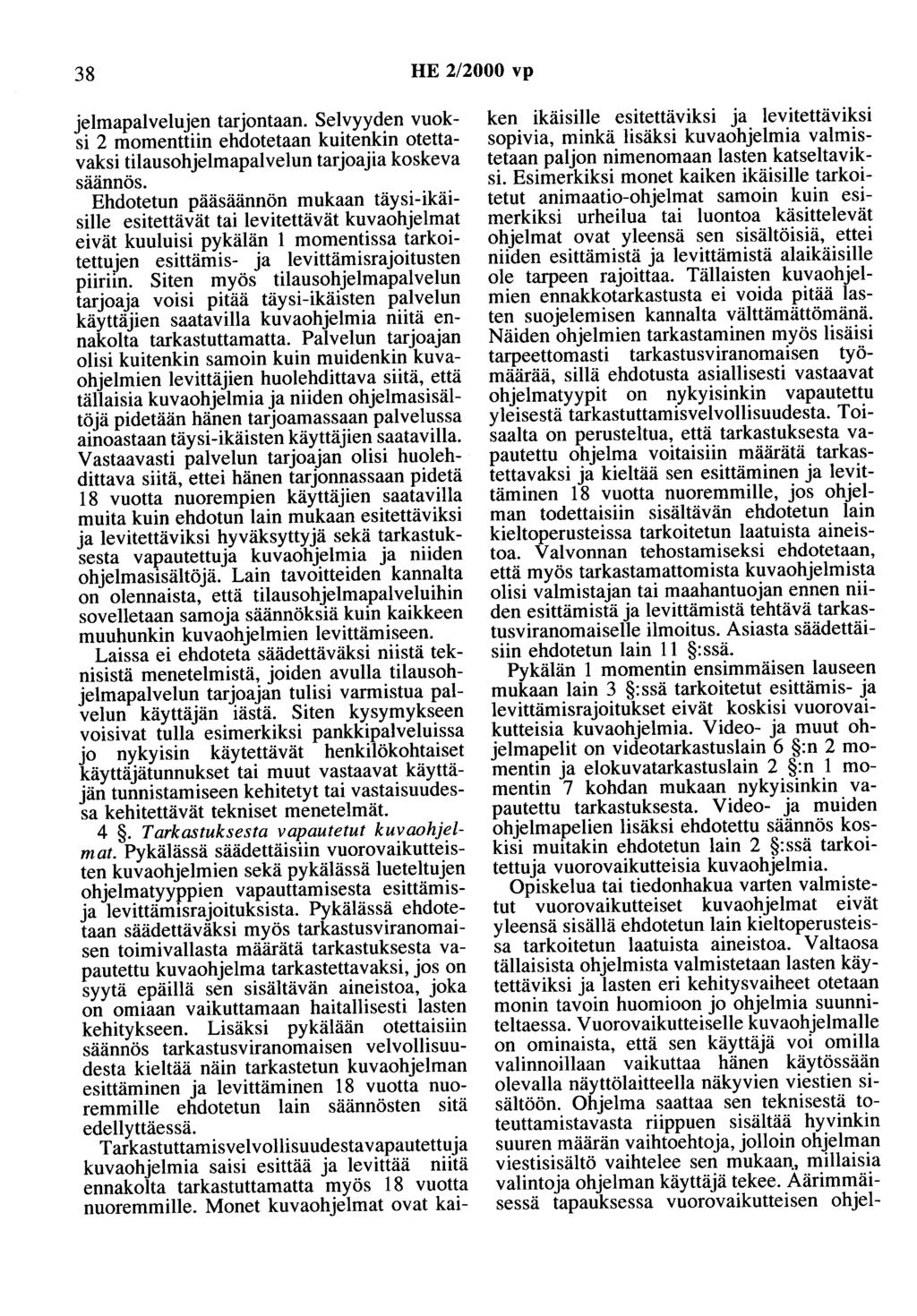 38 HE 2/2000 vp jelmapalvelujen tarjontaan. Selvyyden vuoksi 2 momenttiin ehdotetaan kuitenkin otettavaksi tilausohjelmapalvelun tarjoajia koskeva säännös.