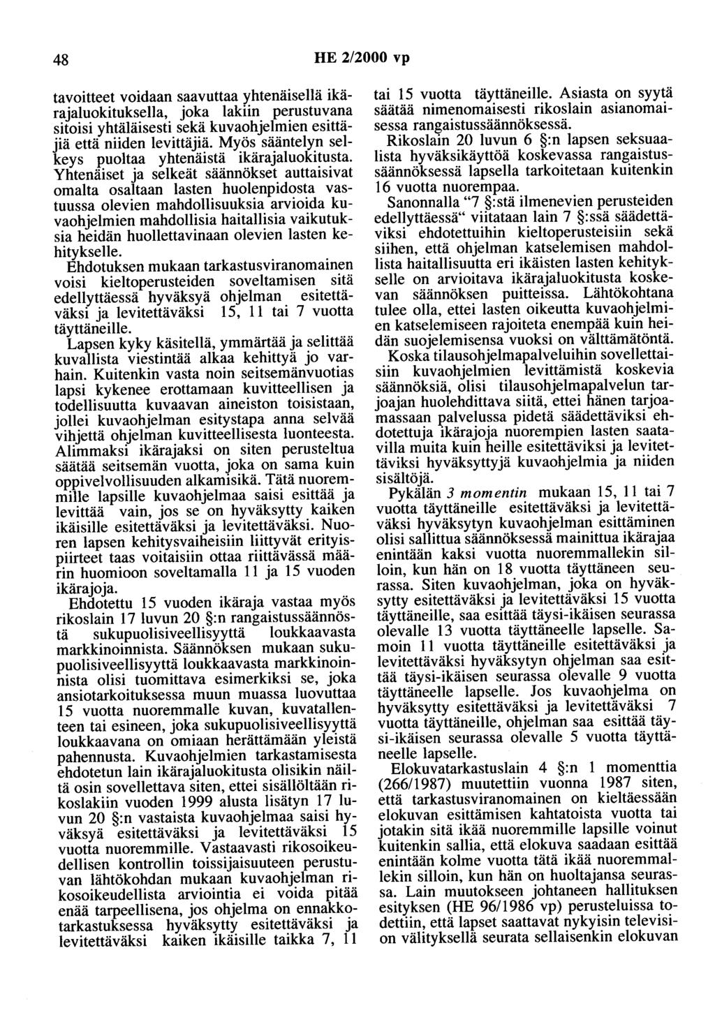 48 HE 2/2000 vp tavoitteet voidaan saavuttaa yhtenäisenä ikärajaluokituksella, joka lakiin perustuvana sitoisi yhtäläisesti sekä kuvaohjelmien esittäjiä että niiden levittäjiä.