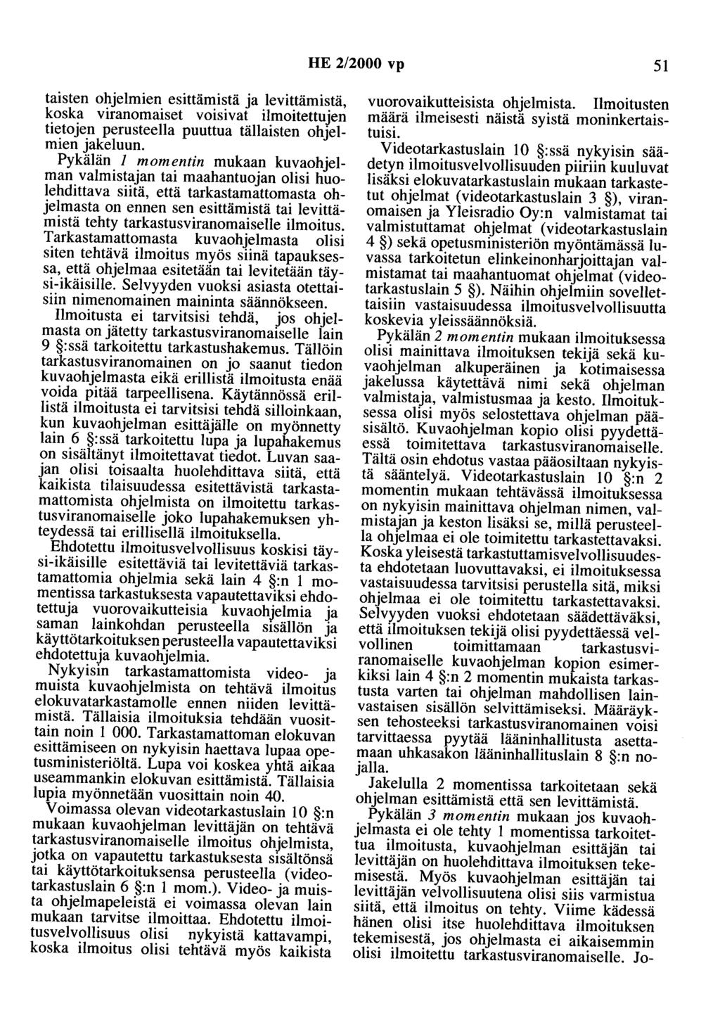 HE 2/2000 vp 51 taisten ohjelmien esittämistä ja levittämistä, koska viranomaiset voisivat ilmoitettujen tietojen perusteella puuttua tällaisten ohjelmien jakeluun.