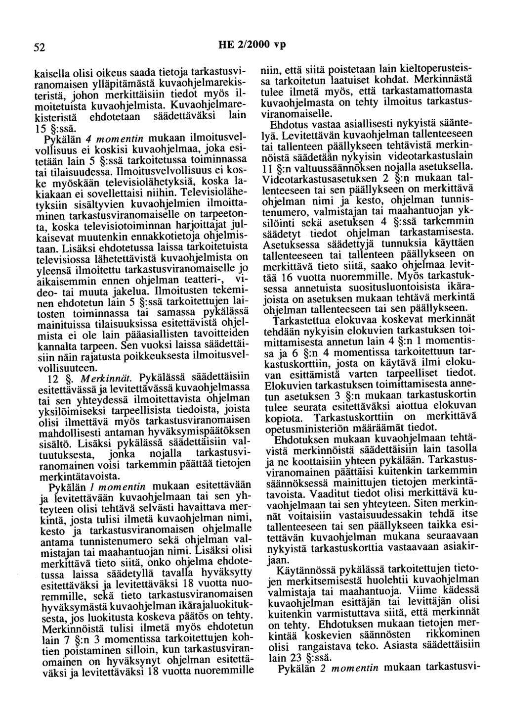 52 HE 2/2000 vp kaisella olisi oikeus saada tietoja tarkastusviranomaisen ylläpitämästä kuvaohjelmarekisteristä, johon merkittäisiin tiedot myös ilmoitetuista kuvaohjelmista.