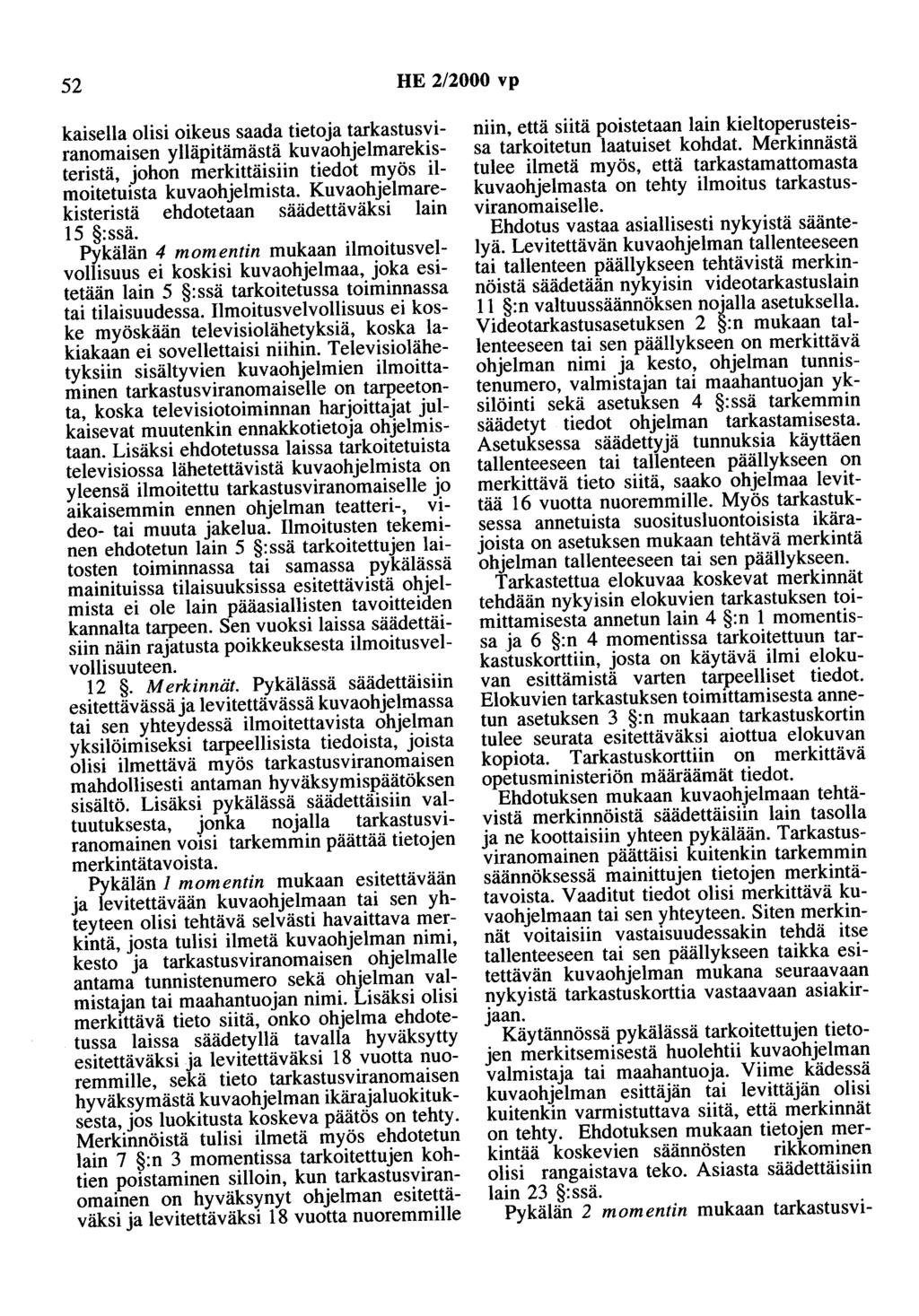 52 HE 2/2000 vp kaisella olisi oikeus saada tietoja tarkastusviranomaisen ylläpitämästä kuvaohjelmarekisteristä, johon merkittäisiin tiedot myös ilmoitetuista kuvaohjelmista.