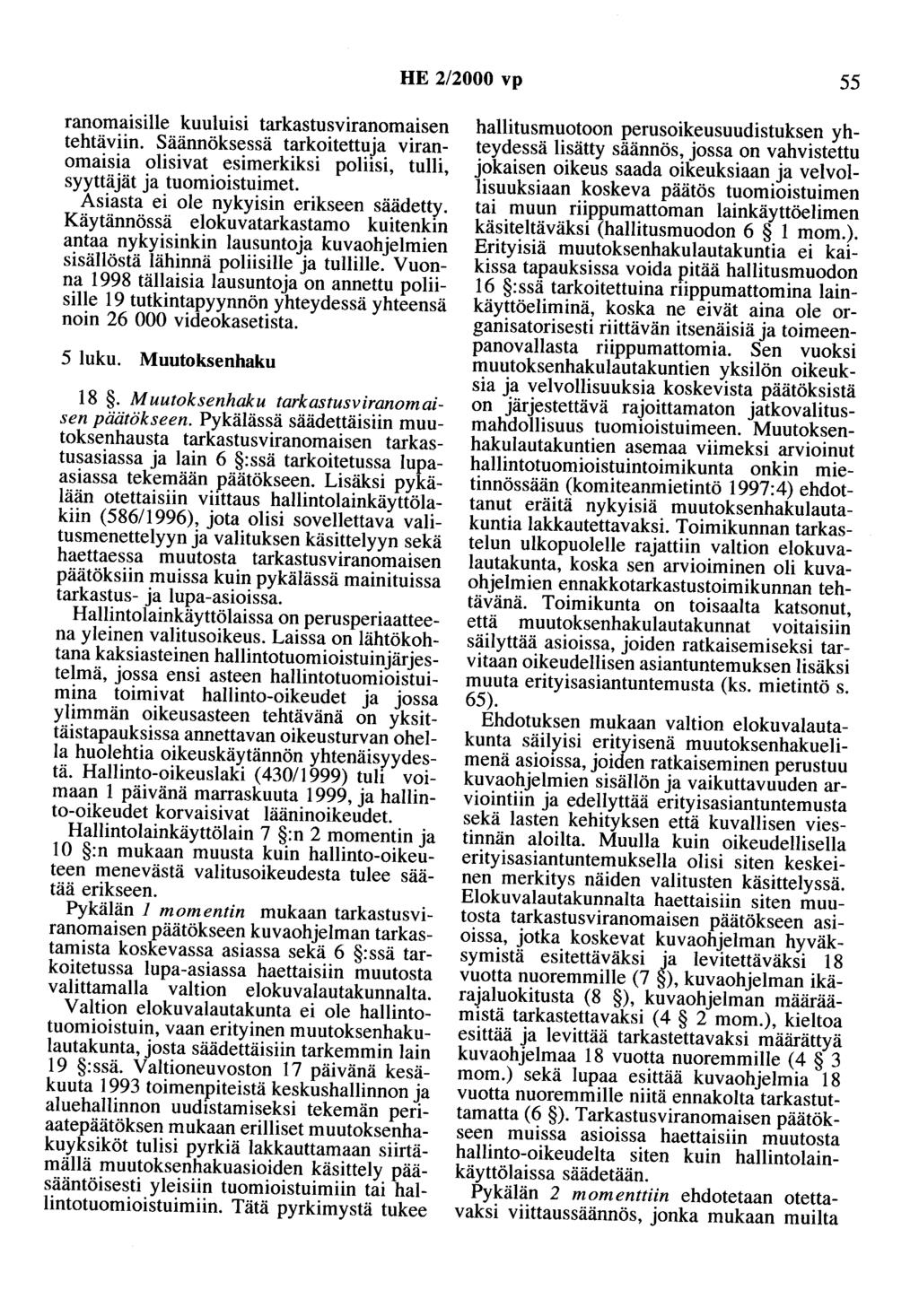 HE 2/2000 vp 55 ranomaisille kuuluisi tarkastusviranomaisen tehtäviin. Säännöksessä tarkoitettuja viranomaisia olisivat esimerkiksi poliisi, tulli, syyttäjät ja tuomioistuimet.