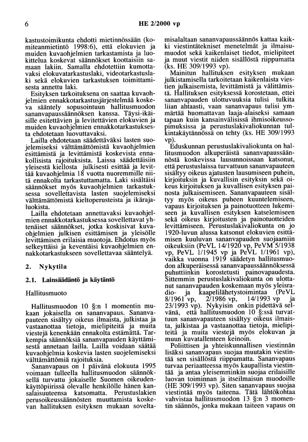 6 HE 2/2000 vp kastustoimikunta ehdotti mietinnössään (komiteanmietintö 1998:6), että elokuvien ja muiden kuvaohjelmien tarkastamista ja luokittelua koskevat säännökset koottaisiin samaan lakiin.