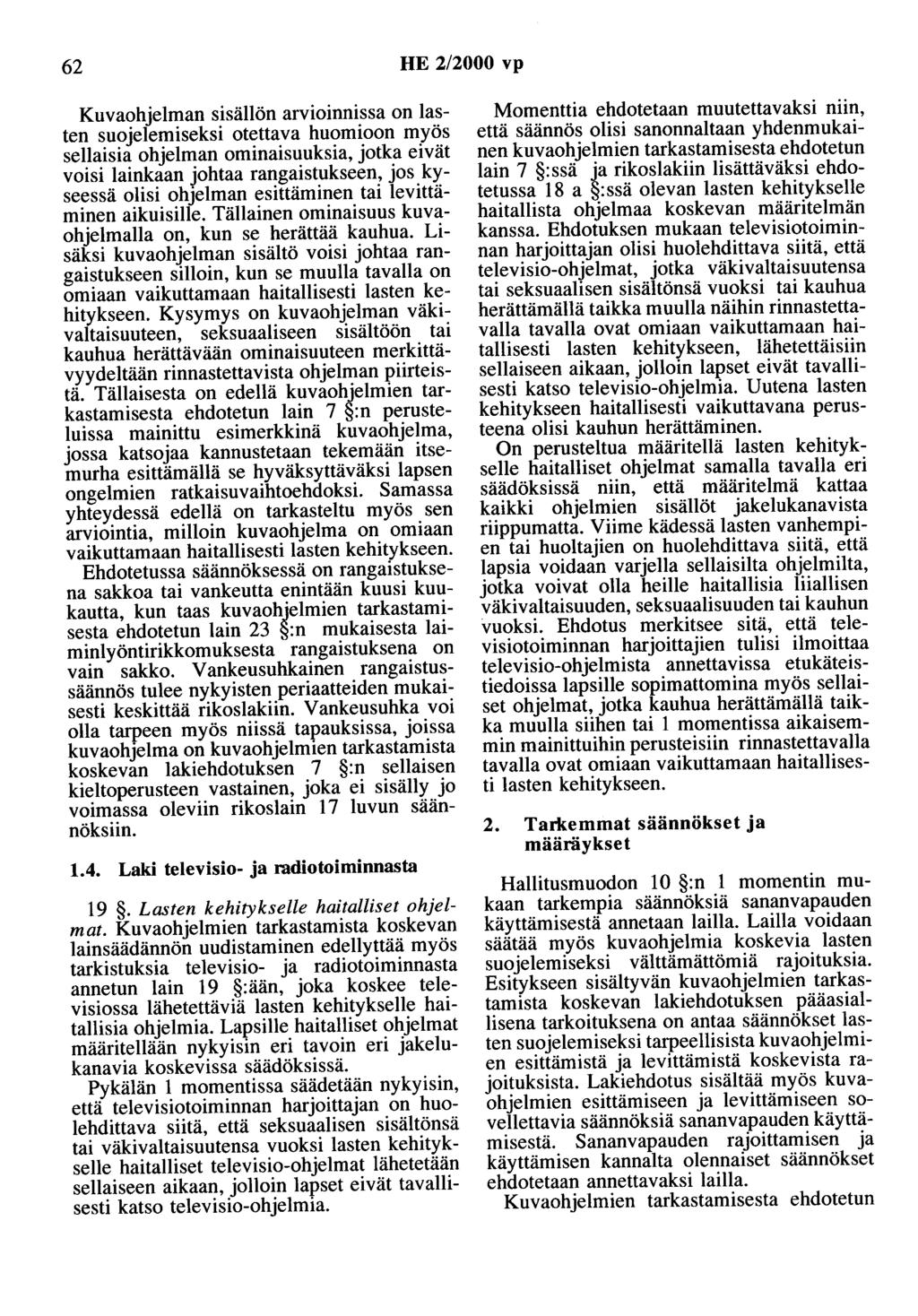 62 HE 2/2000 vp Kuvaohjelman sisällön arvioinnissa on lasten suojelemiseksi otettava huomioon myös sellaisia ohjelman ominaisuuksia, jotka eivät voisi lainkaan johtaa rangaistukseen, jos kyseessä