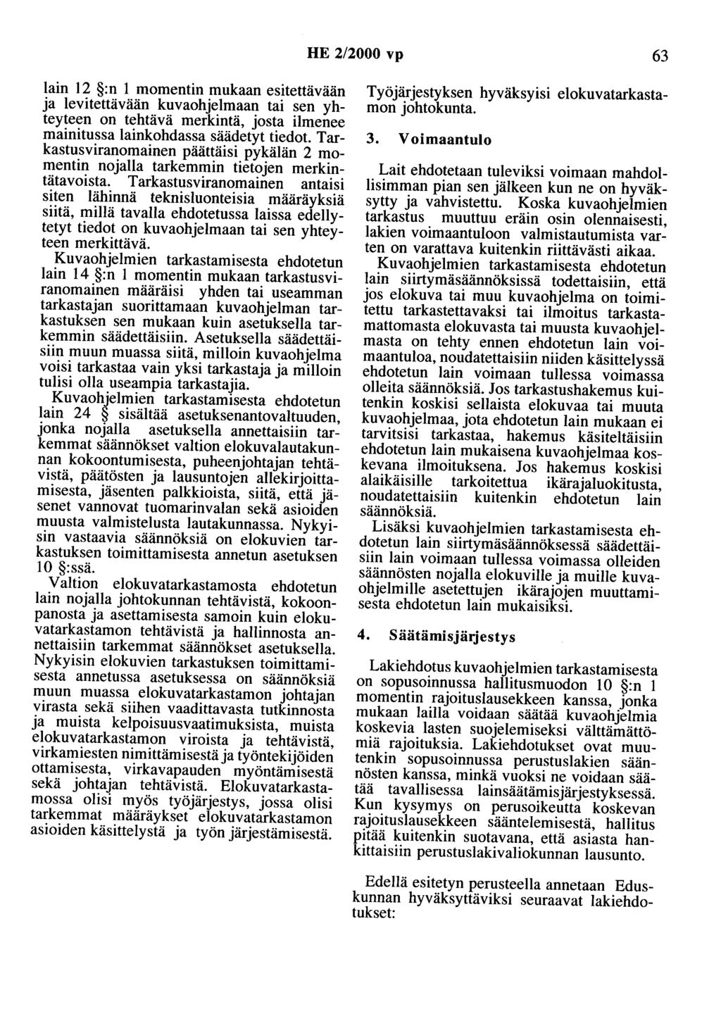 HE 2/2000 vp 63 lain 12 :n 1 momentin mukaan esitettävään ja levitettävään kuvaohjelmaan tai sen yhteyteen on tehtävä merkintä, josta ilmenee mainitussa lainkohdassa säädetyt tiedot.