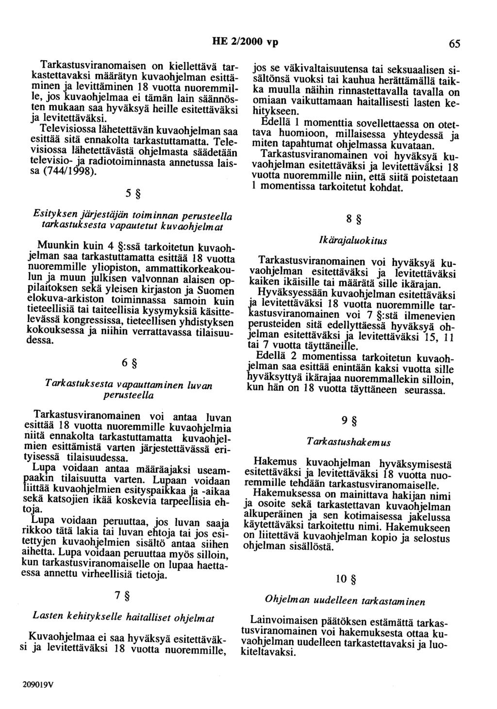 HE 2/2000 vp 65 Tarkastusviranomaisen on kiellettävä tarkastettavaksi määrätyn kuvaohjelman esittäminen ja levittäminen 18 vuotta nuoremmille, jos kuvaohjelmaa ei tämän lain säännösten mukaan saa