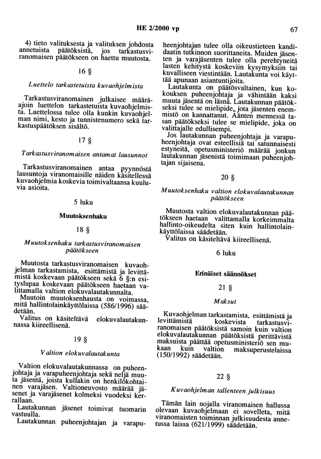 HE 2/2000 vp 67 4) tieto valituksesta ja valituksen johdosta annetuista päätöksistä, jos tarkastusviranomaisen päätökseen on haettu muutosta.