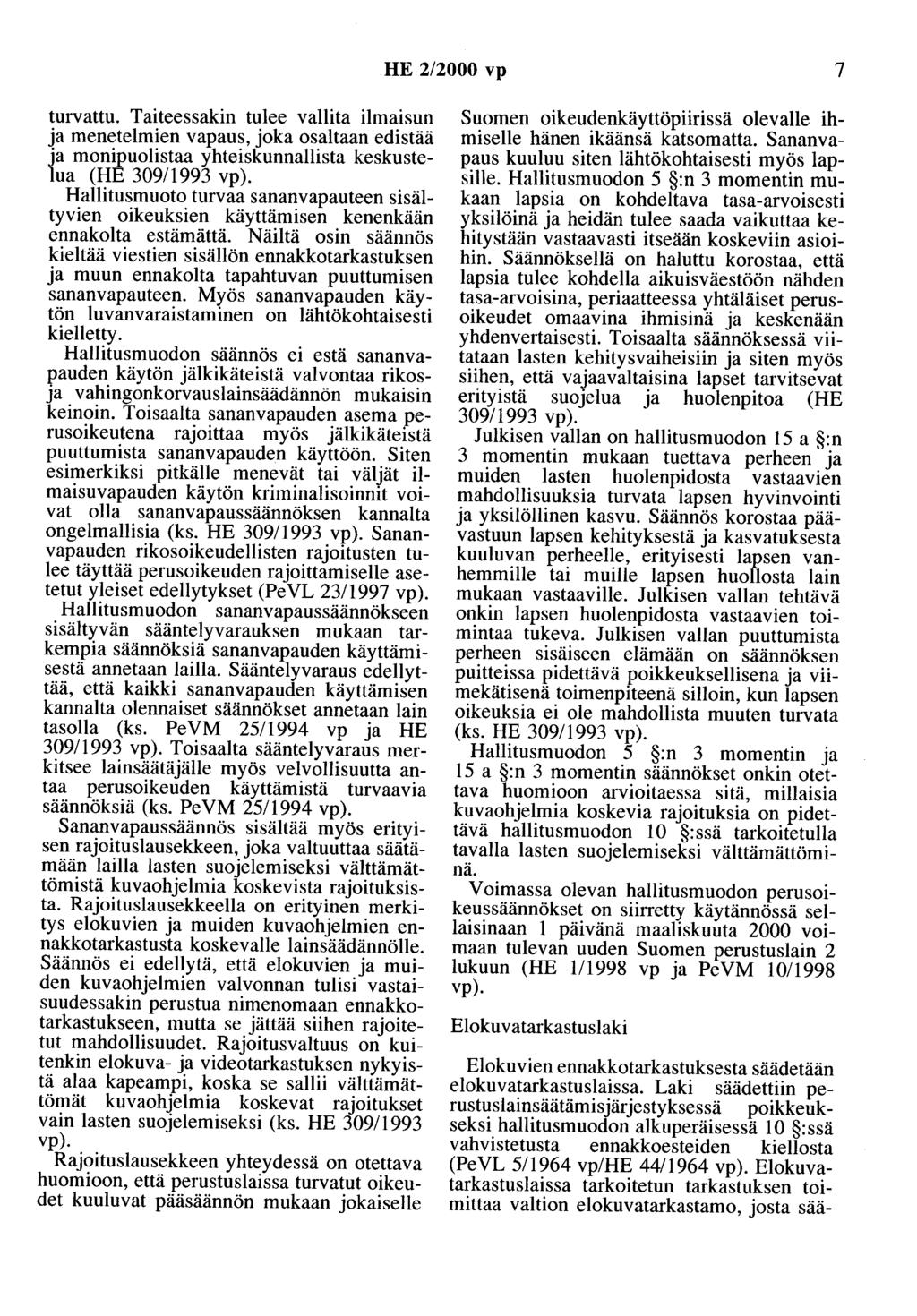 HE 2/2000 vp 7 turvattu. Taiteessakin tulee vallita ilmaisun ja menetelmien vapaus, joka osaltaan edistää ja monipuolistaa yhteiskunnallista keskustelua (HE 309/1993 vp).