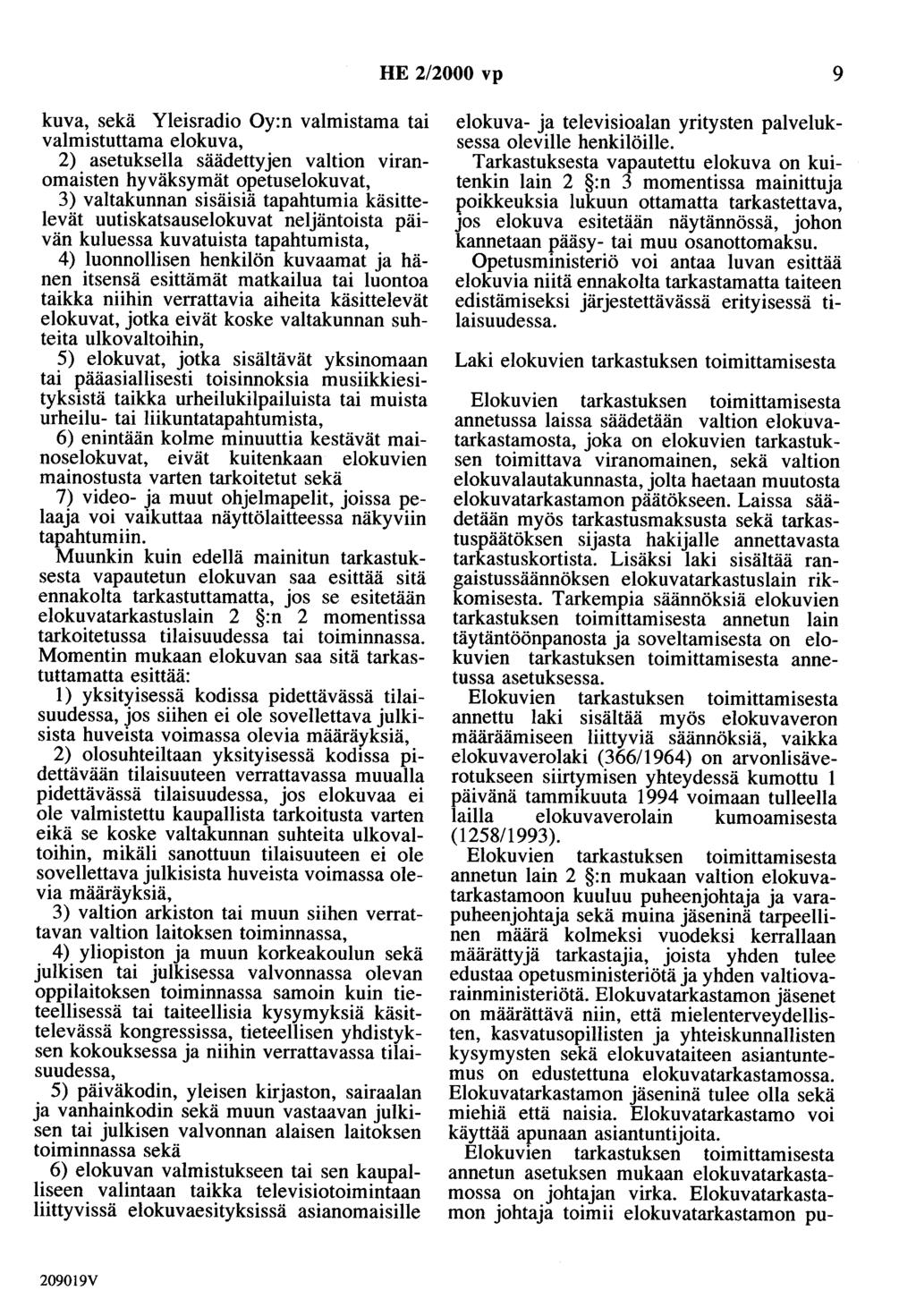 HE 2/2000 vp 9 kuva, sekä Yleisradio Oy:n valmistama tai valmistuttama elokuva, 2) asetuksella säädettyjen valtion viranomaisten hyväksymät opetuselokuvat, 3) valtakunnan sisäisiä tapahtumia