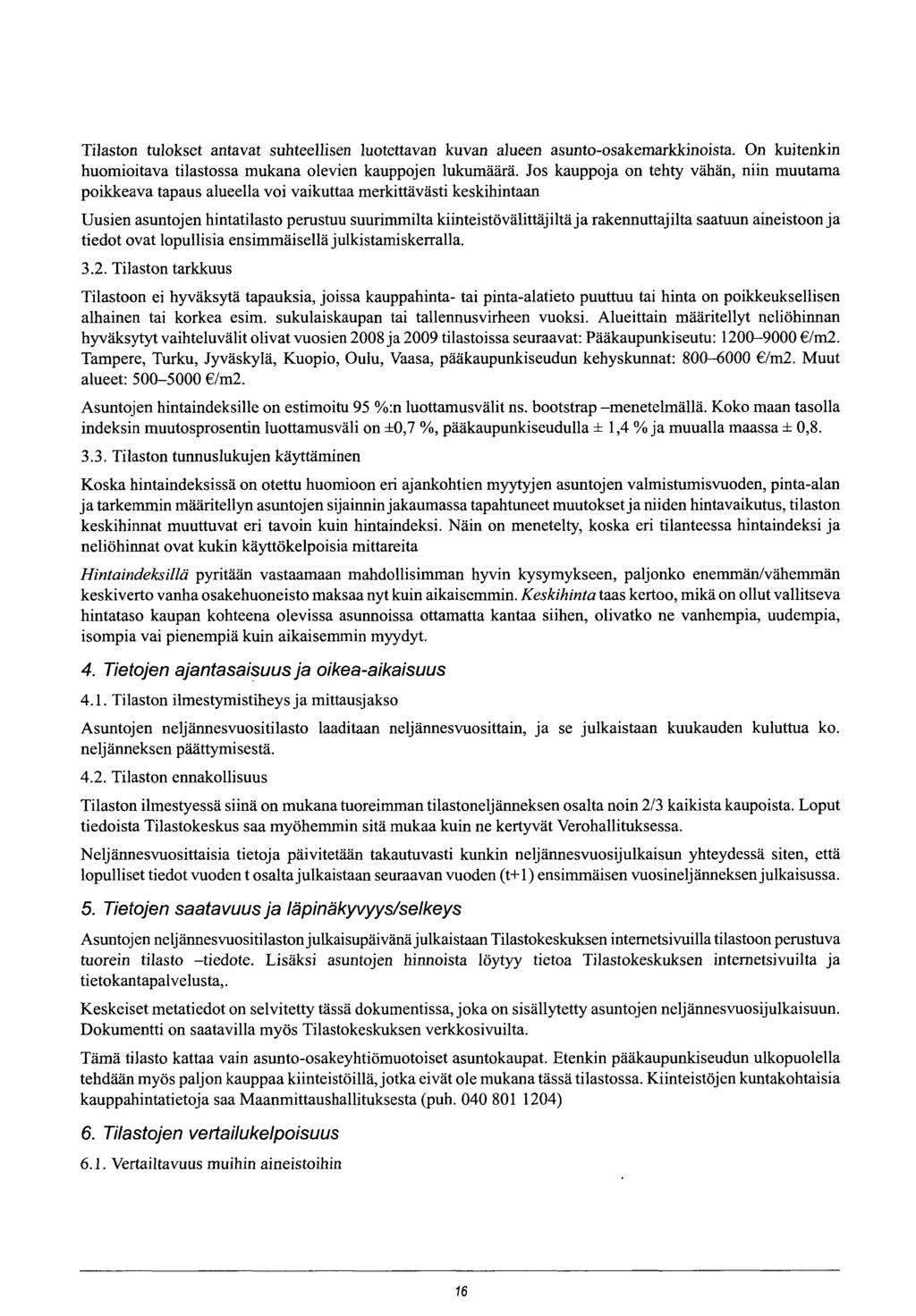 Tilaston tulokset antavat suhteellisen luotettavan kuvan alueen asunto-osakemarkkinoista. On kuitenkin huomioitava tilastossa mukana olevien kauppojen lukumäärä.