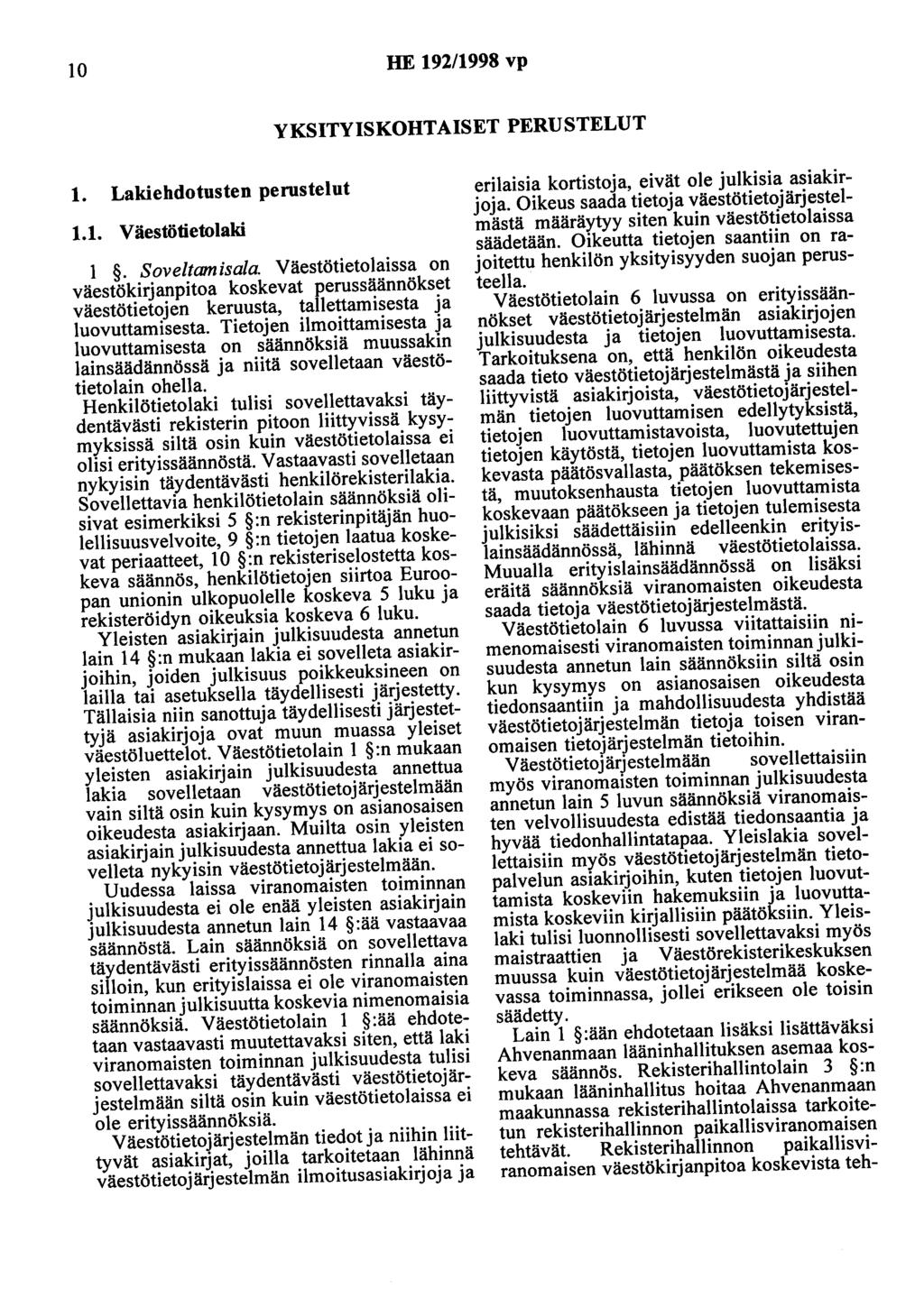 10 HE 192/1998 vp YKSITYISKOHTAISET PERUSTELUT 1. Lakiehdotusten perustelut 1.1. Väestötietolaki 1. Soveltamisala.