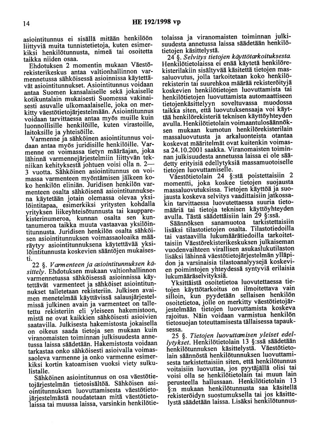 14 HE 192/1998 vp asiointitunnus ei sisällä mitään henkilöön liittyviä muita tunnistetietoja, kuten esimerkiksi henkilötunnusta, nimeä tai osoitetta taikka niiden osaa.