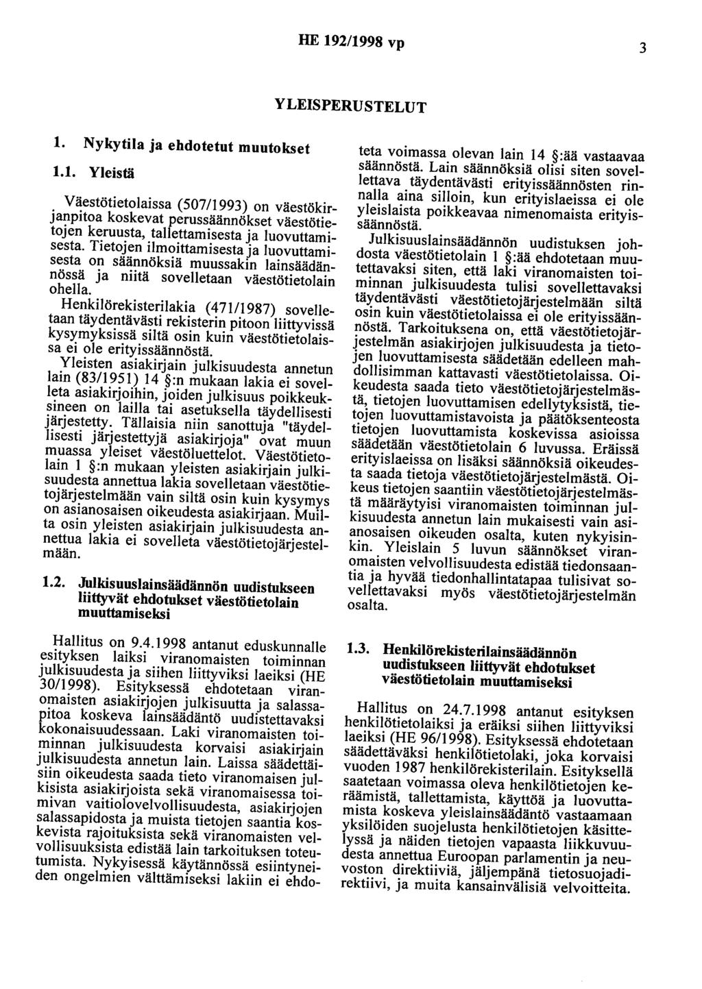 HE 192/1998 vp 3 YLEISPERUSTELUT 1. Nykytila ja ehdotetut muutokset 1.1. Yleistä Väestötietolaissa ( 507 /1993) on väestökirjanpitoa koskevat perussäännökset väestötietojen keruusta, tallettamisesta ja luovuttamisesta.