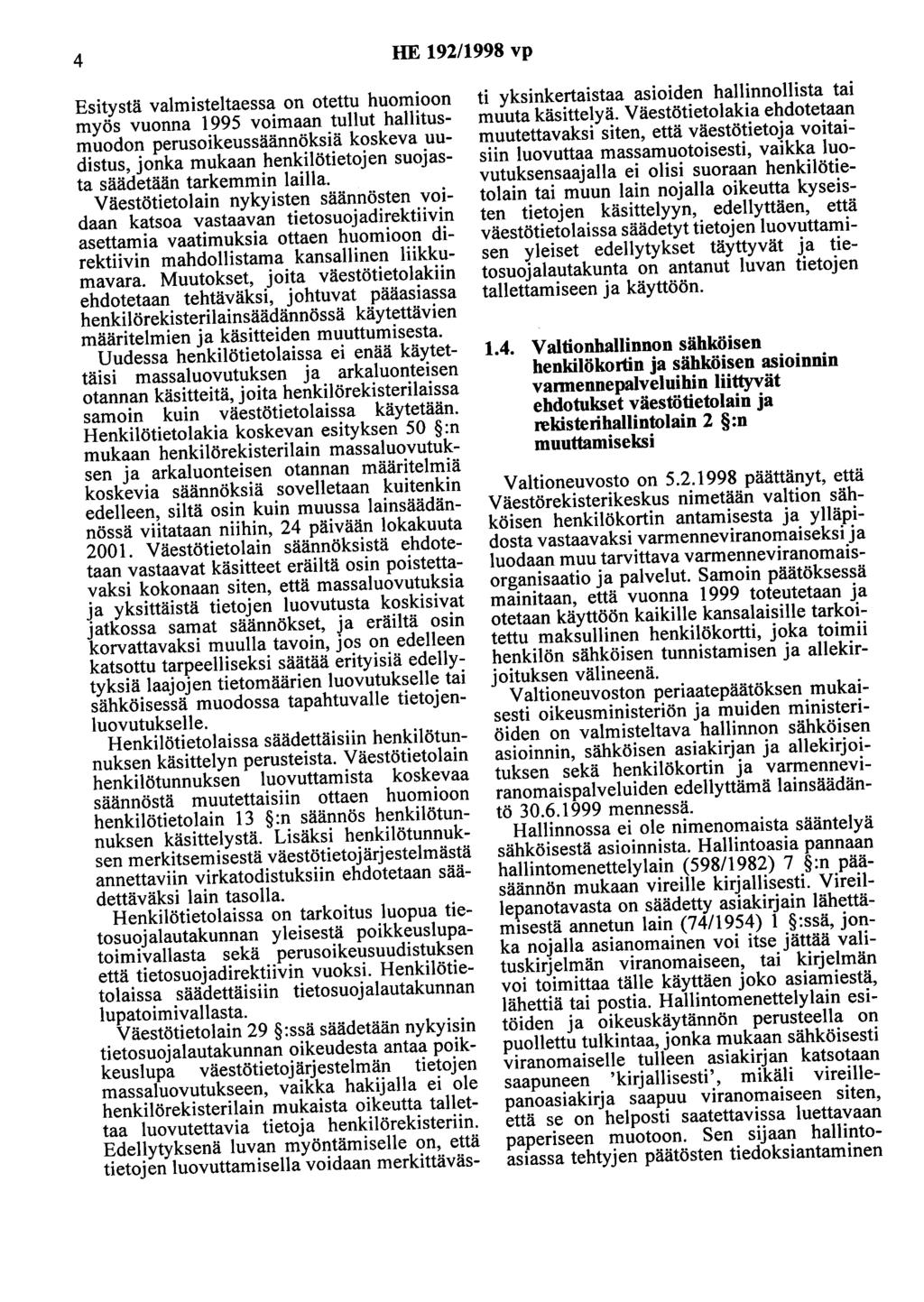 4 HE 192/1998 vp Esitystä valmisteltaessa on otettu huomioon myös vuonna 1995 voimaan tullut hallitusmuodon perusoikeussäännöksiä koskeva uudistus, jonka mukaan henkilötietojen suojasta säädetään