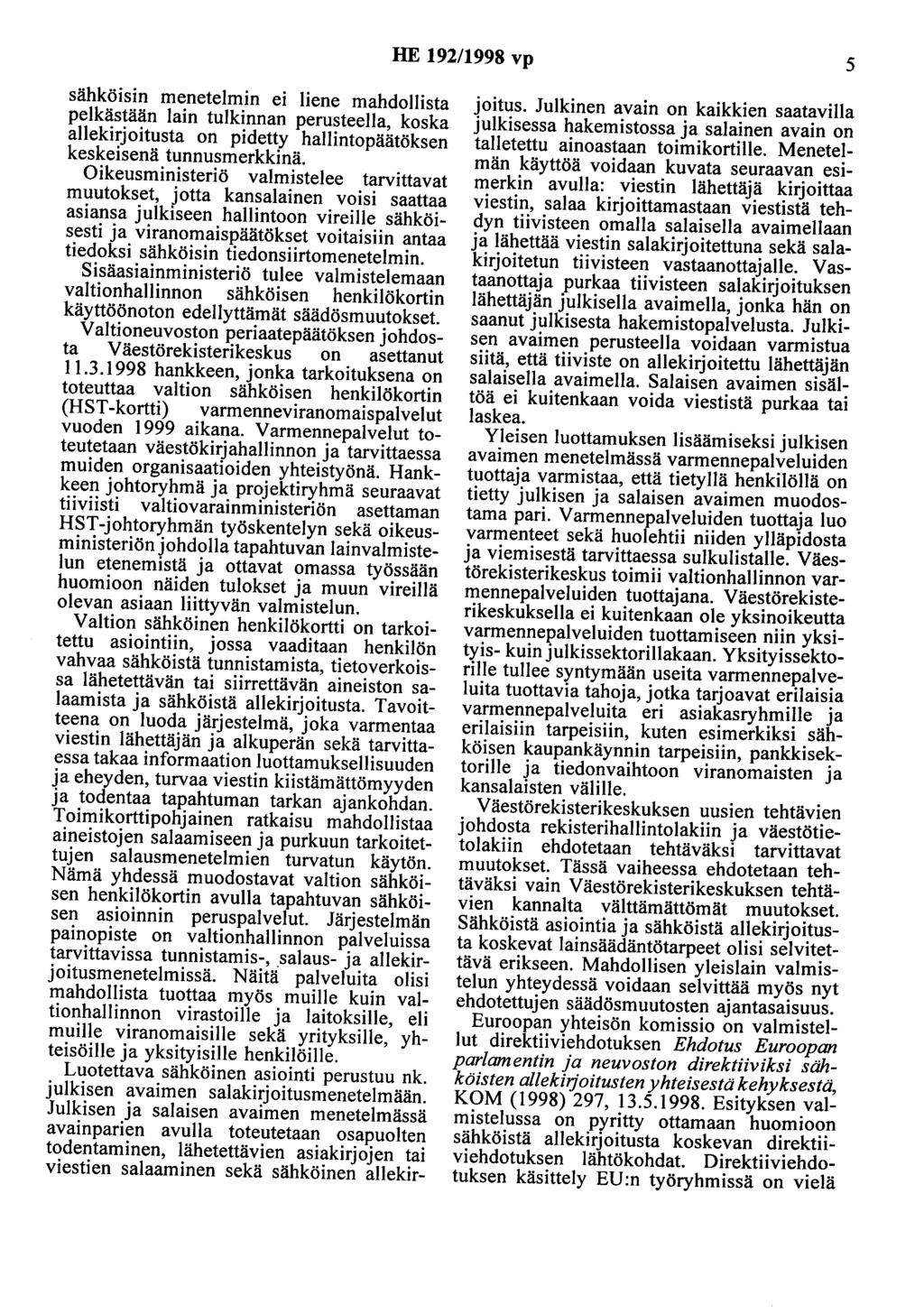 HE 192/1998 vp 5 sähköisin menetelmin ei liene mahdollista pelkästään lain tulkinnan perusteella, koska allekirjoitusta on pidetty hallintopäätöksen keskeisenä tunnusmerkkinä.