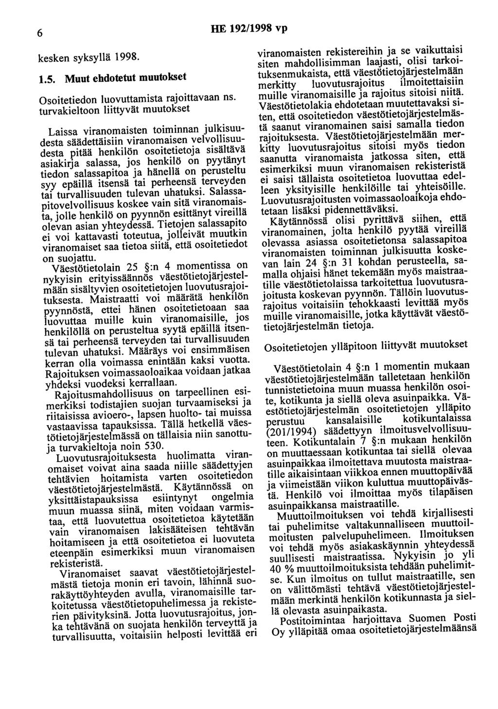 6 HE 192/1998 vp kesken syksyllä 1998. 1.5. Muut ehdotetut muutokset Osoitetiedon luovuttamista rajoittavaan ns.