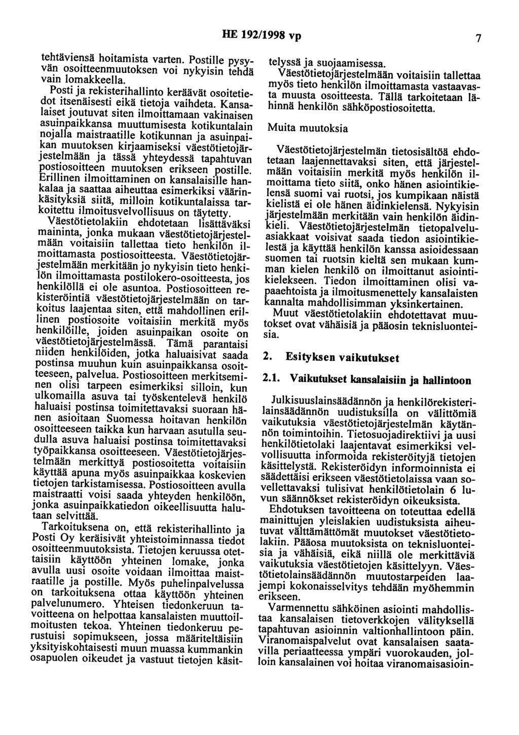 HE 192/1998 vp 7 tehtäviensä hoitamista varten. Postilie pysyvän osoitteenmuutoksen voi nykyisin tehdä vain Iomakkeella.