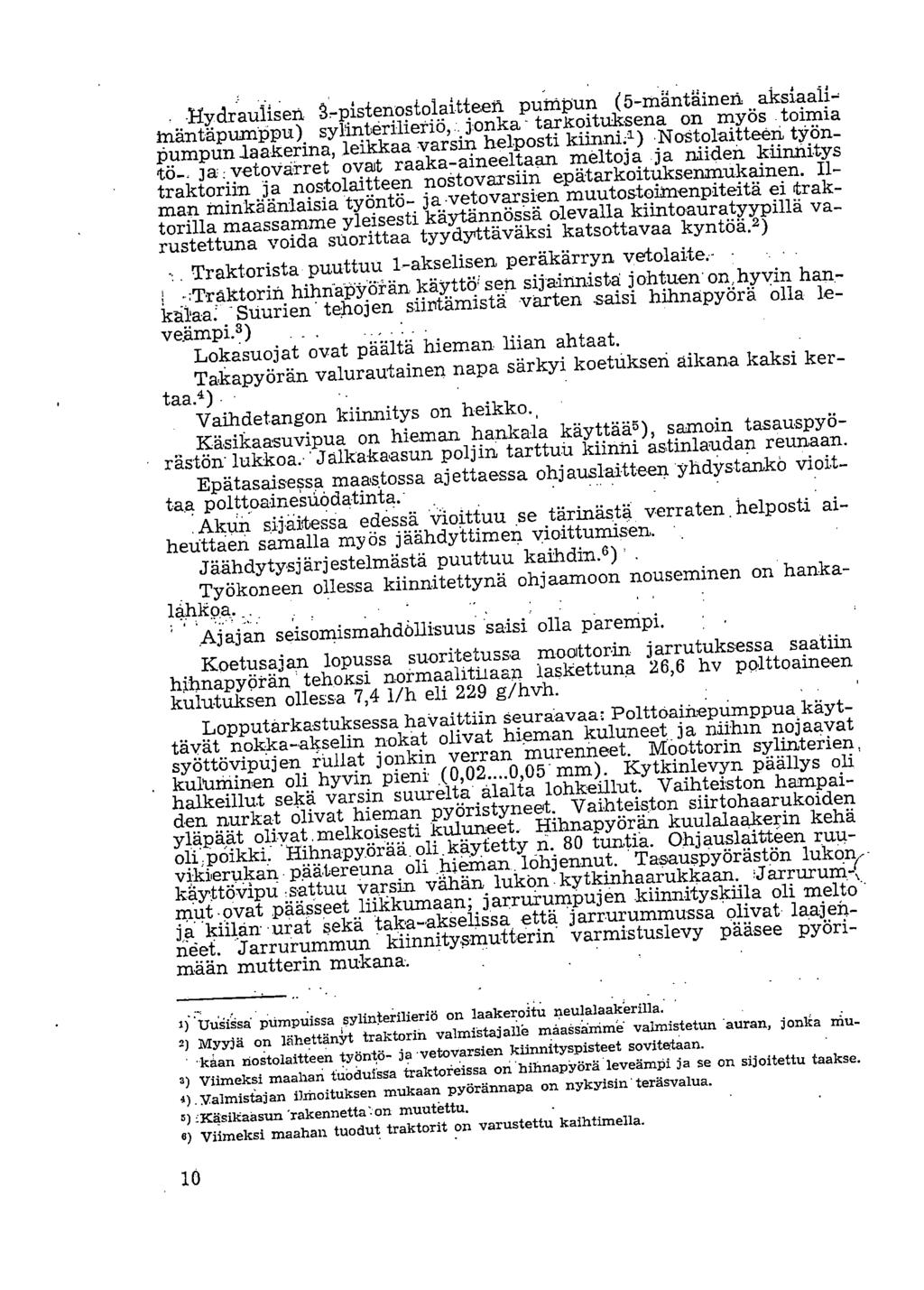 -Hy.draulisen,.ipisteriostolaitte en pumpun (5-mantäineri aksiaaliinäntäpurrippu) sylinterilieriö,:. jonka - tarkoituksella on myös.toimia Pumpun laakerina, leikkaa varsin helposti kiinni.