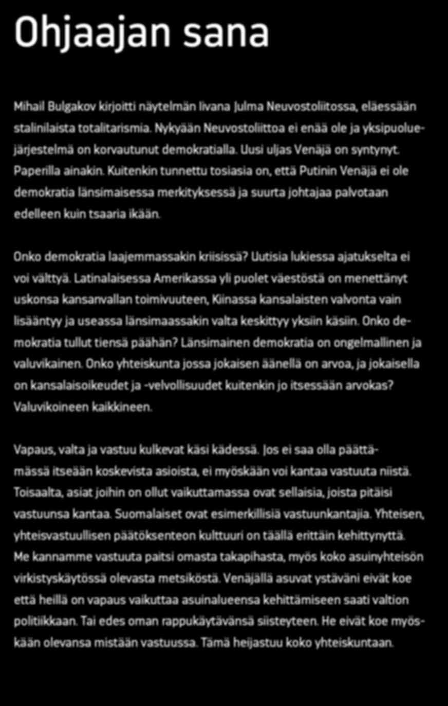 Kuitenkin tunnettu tosiasia on, että Putinin Venäjä ei ole demokratia länsimaisessa merkityksessä ja suurta johtajaa palvotaan edelleen kuin tsaaria ikään. Onko demokratia laajemmassakin kriisissä?