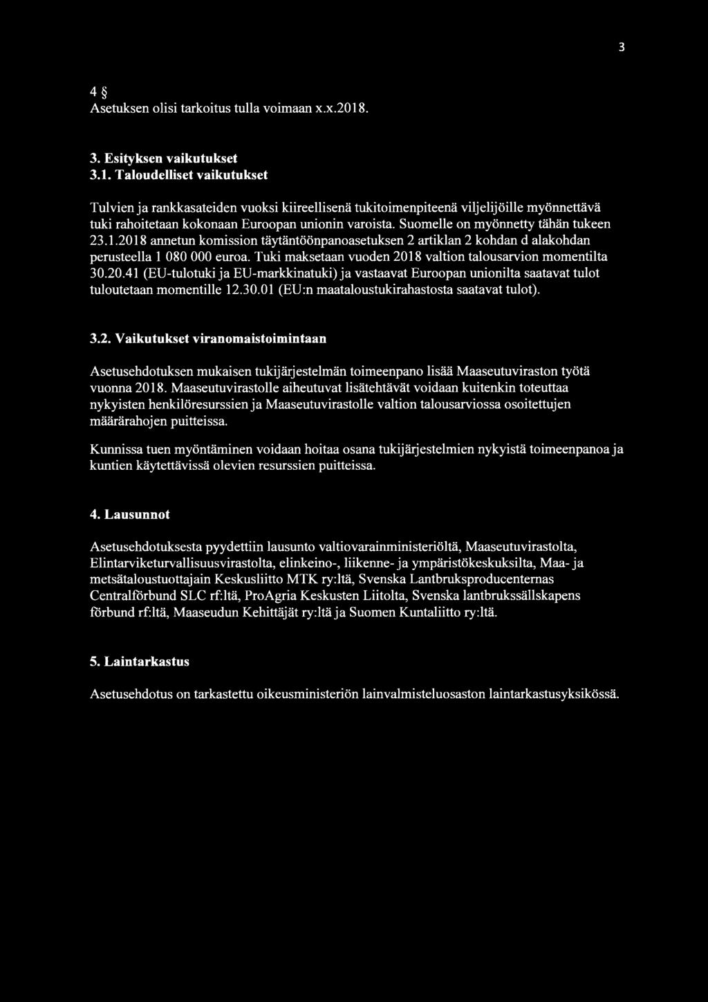 Taloudelliset vaikutukset Tulvien ja rankkasateiden vuoksi kiireellisenä tukitoimenpiteenä viljelijöille myönnettävä tuki rahoitetaan kokonaan Euroopan unionin varoista.