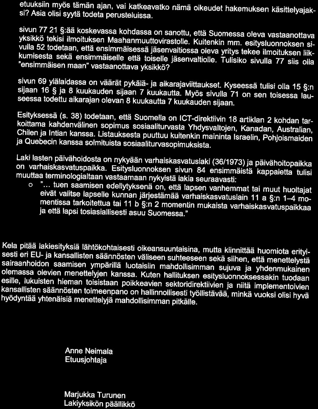 KelalFpa KANSANELÄKELAITOS LAUSUNTO ill etuuksiin myös tämän ajan, vai katkeavatko nämä oikeudet hakemuksen käsittelyajaksi? Asia olisi syytä todeta perusteluissa.