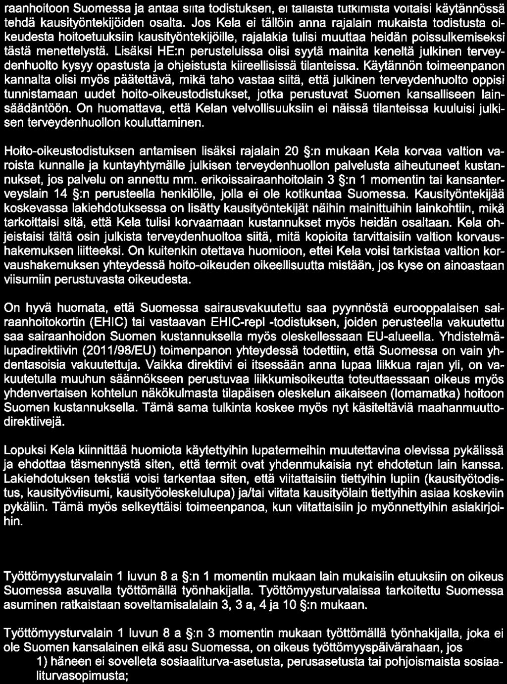 KANSANELlKELAITOS LAUSUNTO UI KelalFpa raanhoitoon Suomessa ja antaa siitä todistuksen, ei tällaista tutkimista voitaisi käytännössä tehdä kausityöntekijöiden osalta.