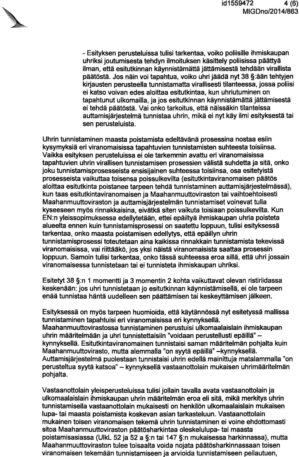 id 15594 72 4 (6) - Esityksen perusteluissa tulisi tarkentaa, voiko poliisille ihmiskaupan uhriksi joutumisesta tehdyn ilmoituksen käsittely poliisissa päättyä ilman, että esitutkinnan käynnistämättä