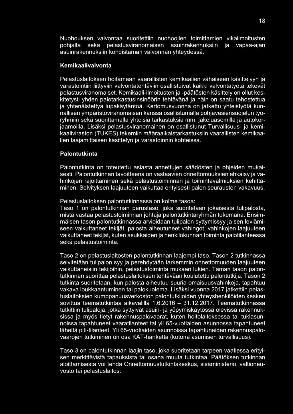 pelastusviranomaiset. Kemikaali-ilmoitusten ja -päätösten käsittely on ollut keskitetysti yhden palotarkastusinsinöörin tehtävänä ja näin on saatu tehostettua ja yhtenäistettyä lupakäytäntöä.