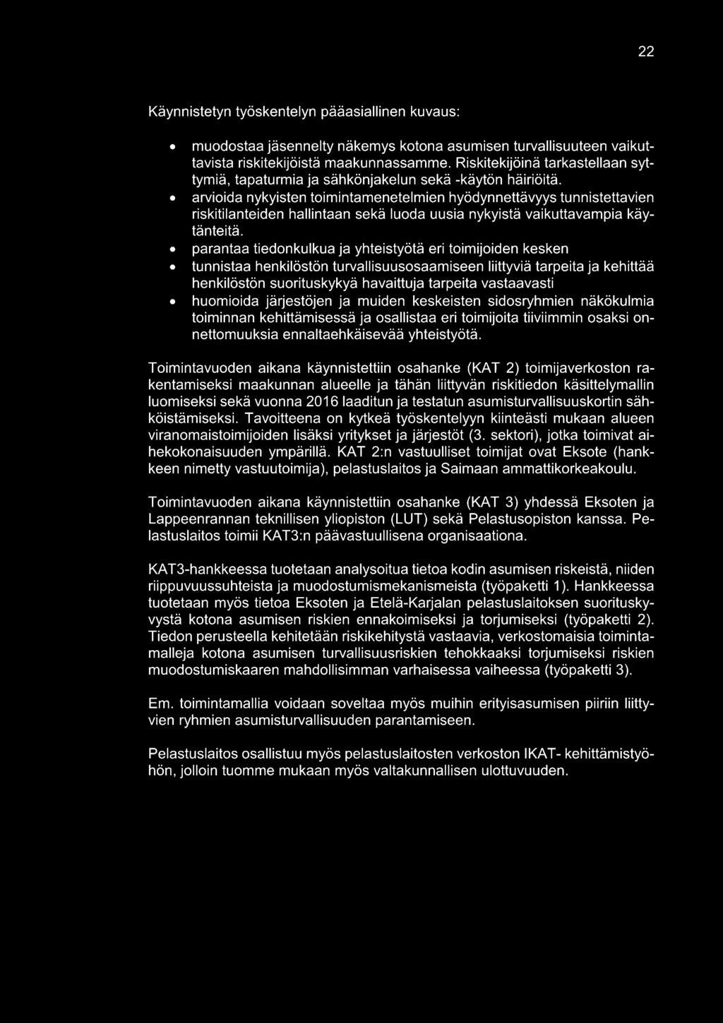 arvioida nykyisten toimintamenetelmien hyödynnettävyys tunnistettavien riskitilanteiden hallintaan sekä luoda uusia nykyistä vaikuttavampia käytänteitä.