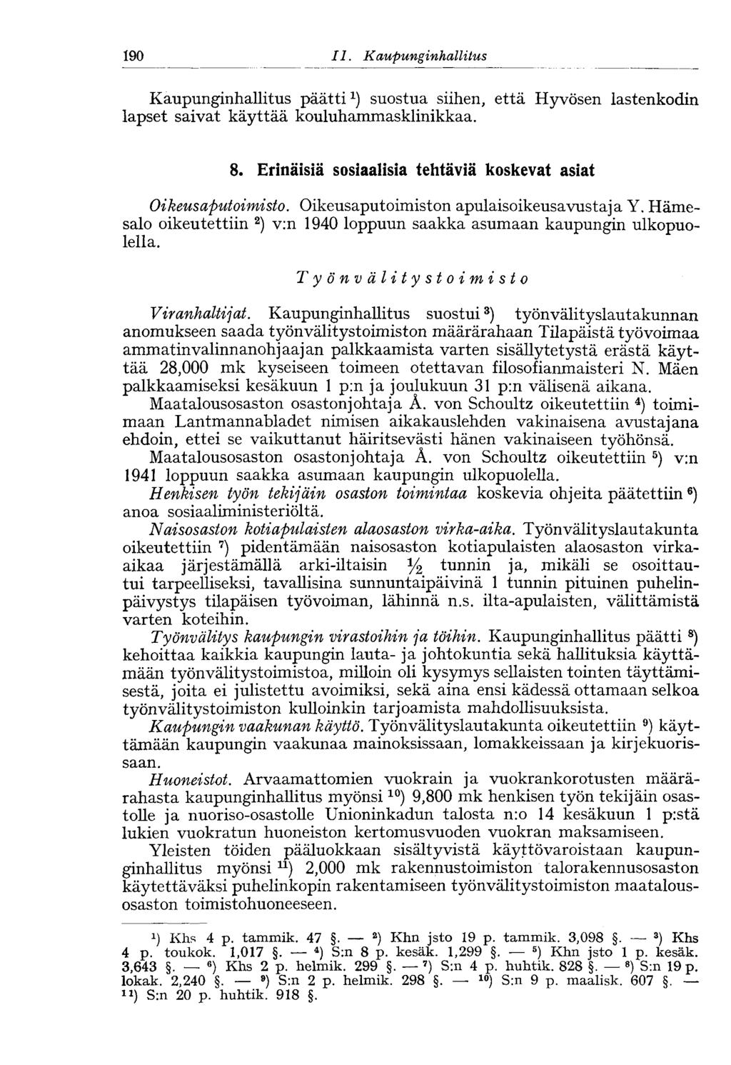 190 11. Kaupungin hallitus Kaupunginhallitus päätti 1 ) suostua siihen, että Hyvösen lastenkodin lapset saivat käyttää kouhihammasklinikkaa. 8.