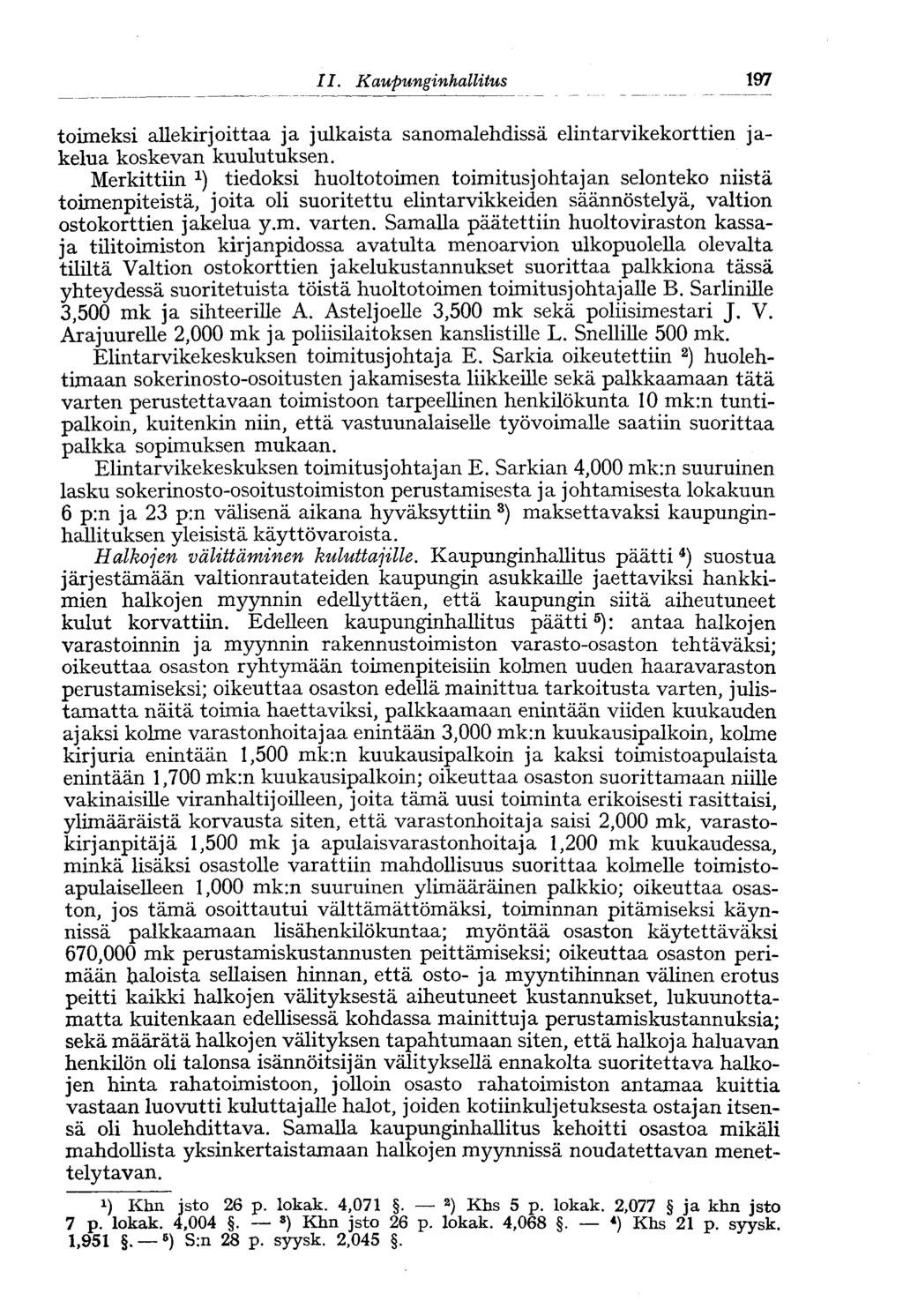 II. Kaupunginhallitus 203 toimeksi allekirjoittaa ja julkaista sanomalehdissä elintarvikekorttien jakelua koskevan kuulutuksen.