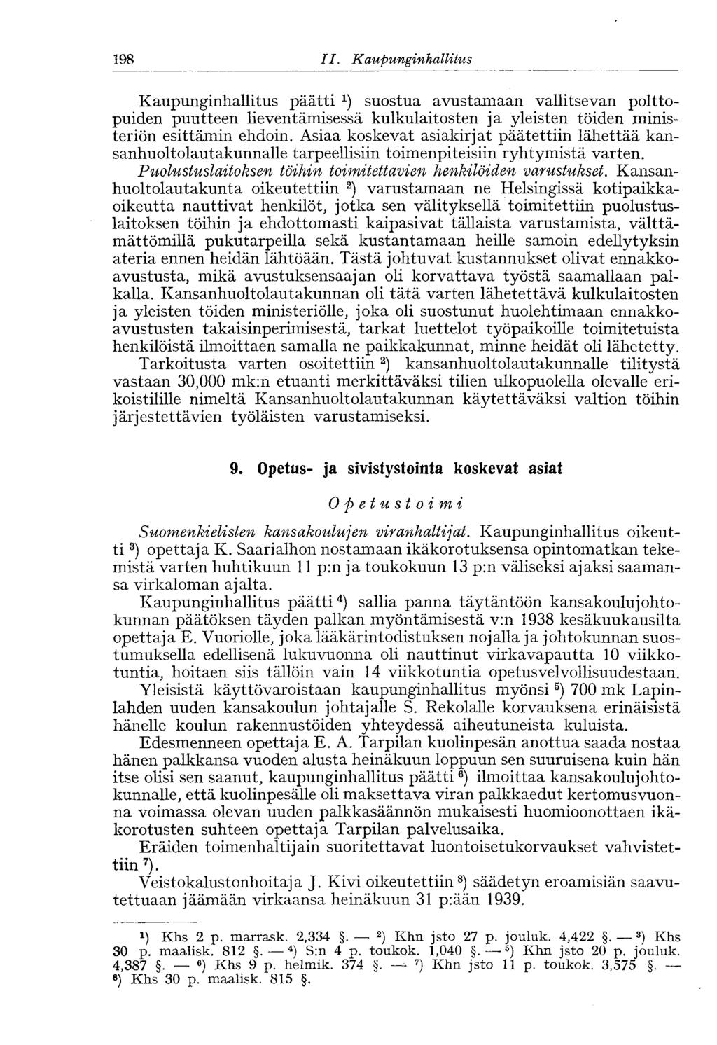 198 II. Kaupunginhallitus Kaupunginhallitus päätti suostua avustamaan vallitsevan polttopuiden puutteen lieventämisessä kulkulaitosten ja yleisten töiden ministeriön esittämin ehdoin.