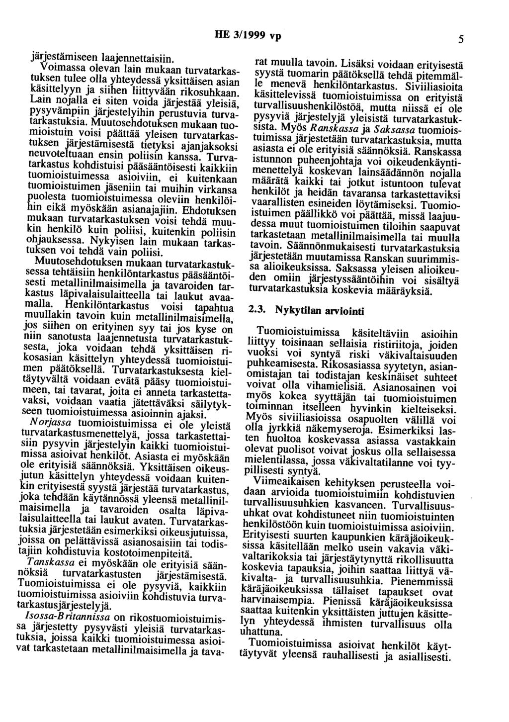 HE 3/1999 vp 5 järjestämiseen laajennettaisiin. Voimassa olevan lain mukaan turvatarkastuksen tulee olla yhteydessä yksittäisen asian käsittelyyn ja siihen liittyvään rikosuhkaan.