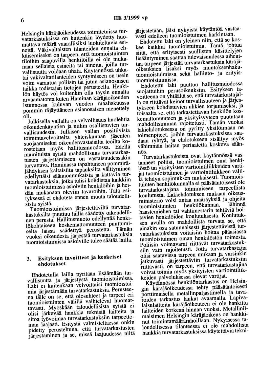 6 HE 3/1999 vp Helsingin käräjäoikeudessa toimitetuissa turvatarkastuksissa on kuitenkin löydetty huomattava määrä vaarallisiksi luokiteltavia esineitä.