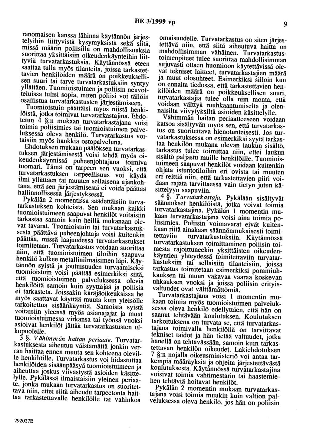 HE 3/1999 vp 9 ranomaisen kanssa lähinnä käytännön järjestelyihin liittyvistä kysymyksistä sekä siitä, missä määrin poliisilla on mahdollisuuksia suorittaa yksittäisiin oikeudenkäynteihin liittyviä