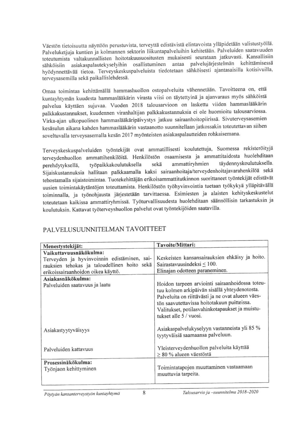Väestön tietisuutta näyttöön perustuvista, terveyttä edistävistä elintavista ylläpidetään valistustyöllä. Palveluketjuja kuntien ja klmannen sektrin liikuntapalveluihin kehitetään.