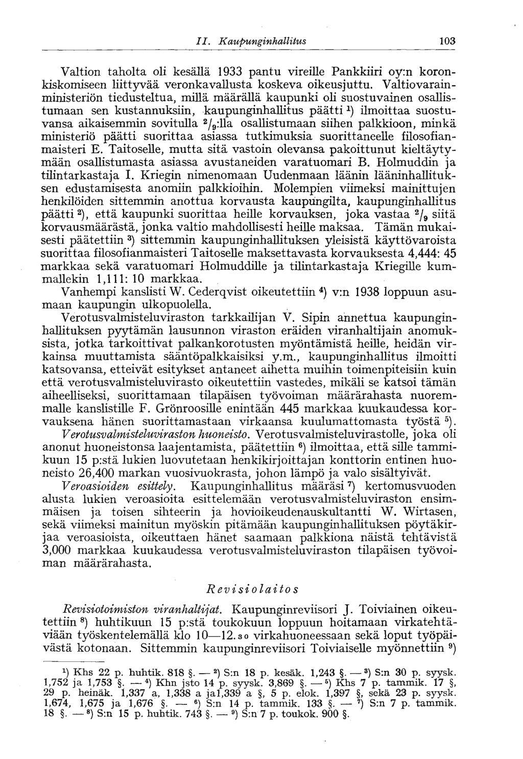 103 II. Kaupunginhallitus Valtion taholta oli kesällä 1933 pantu vireille Pankkiiri oy:n koronkiskomiseen liittyvää veronkavallusta koskeva oikeusjuttu.