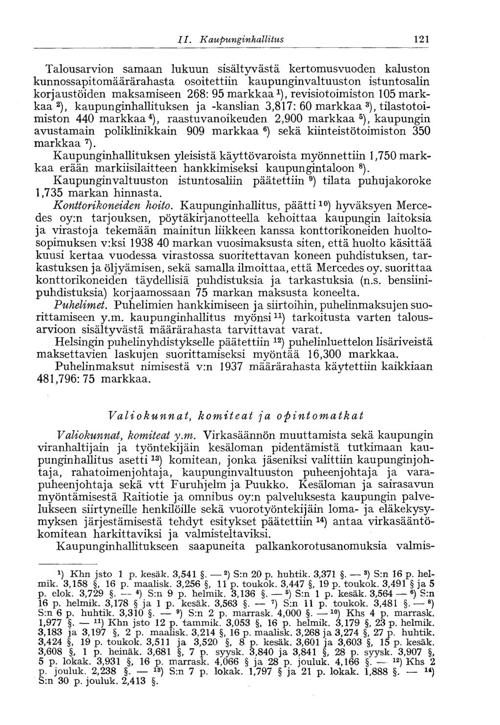 II. Kaupunginhallitus< 121 Talousarvion samaan lukuun sisältyvästä kertomusvuoden kaluston kunnossapitomäärärahasta osoitettiin kaupunginvaltuuston istuntosalin korjaustöiden maksamiseen 268: 95