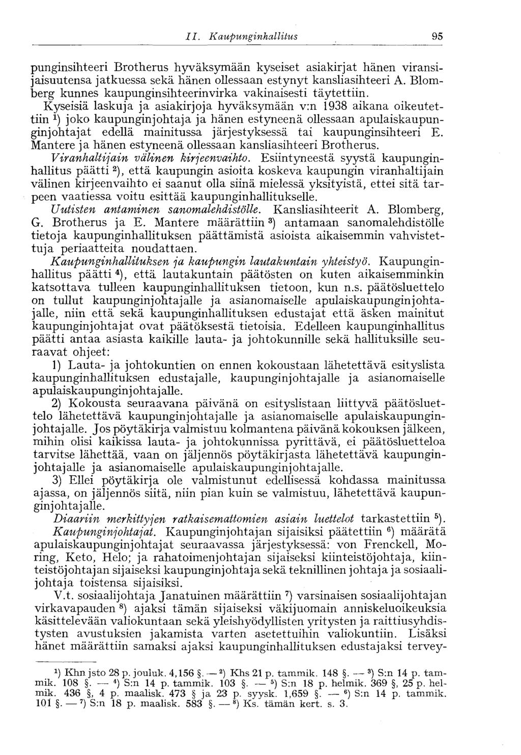 95 II. Kaupunginhallitus punginsihteeri Brotherus hyväksymään kyseiset asiakirjat hänen viransijaisuutensa jatkuessa sekä hänen ollessaan estynyt kansliasihteeri A.